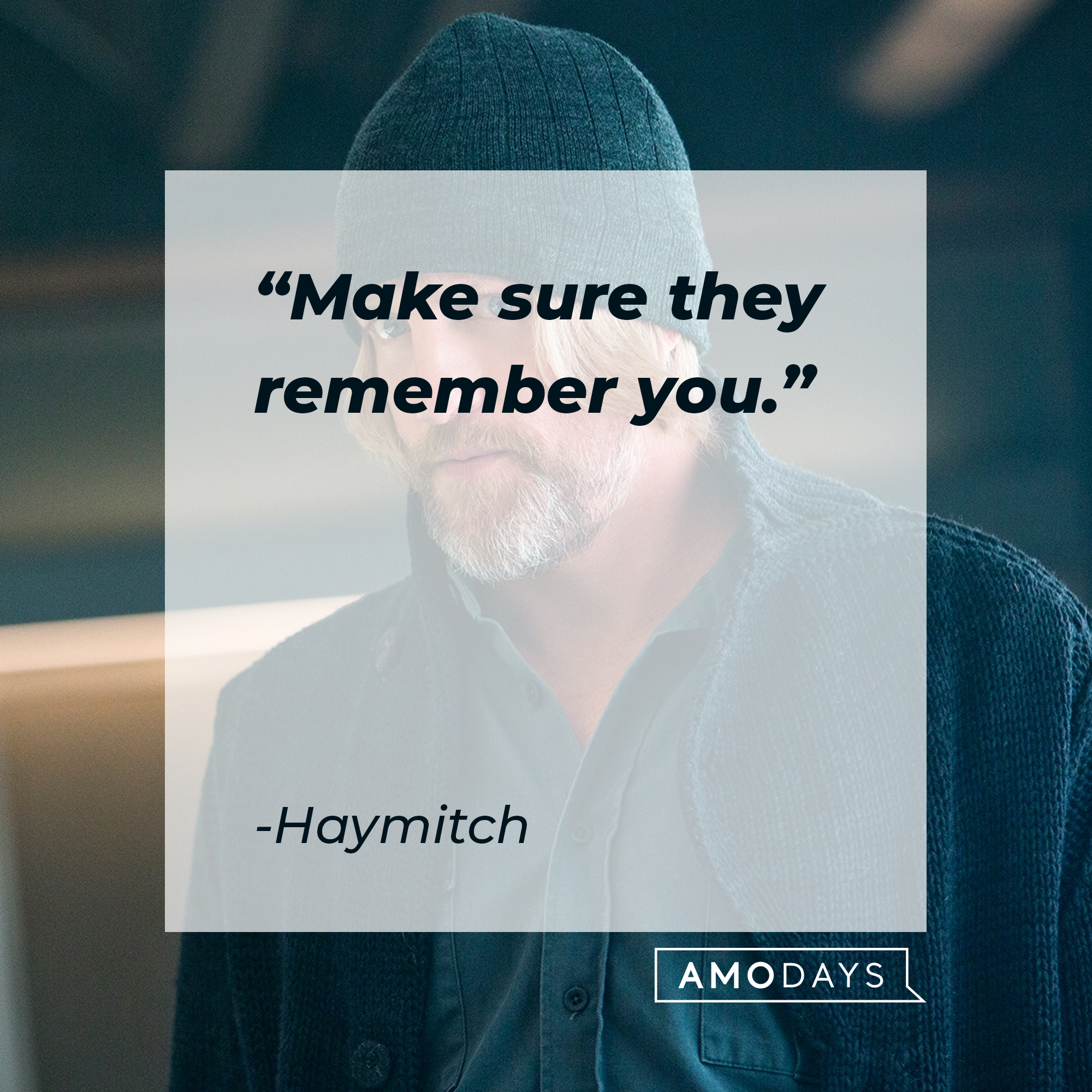 Haymitch's quote: "Make sure they remember you." | Source: facebook.com/TheHungerGamesMovie