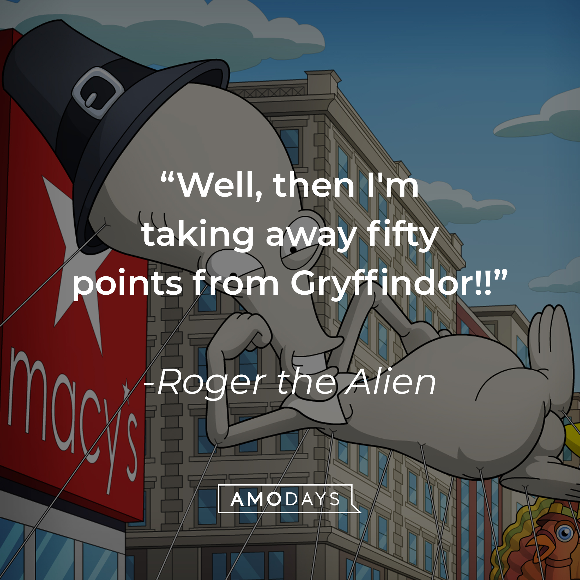 Roger the Alien’s quote: “Well, then I'm taking away fifty points from Gryffindor!!” | Source: facebook.com/AmericanDad