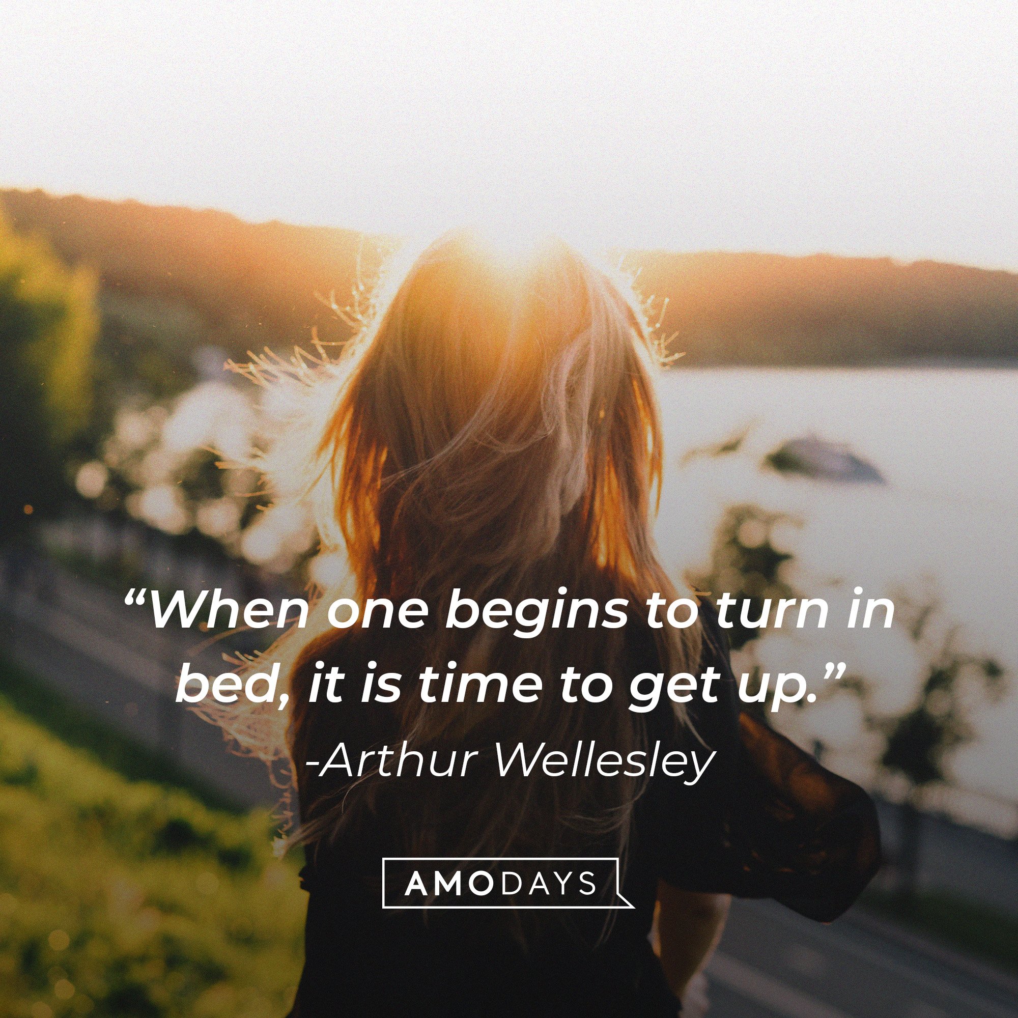 Arthur Wellesley's quote: “When one begins to turn in bed, it is time to get up." | Image: AmoDays 