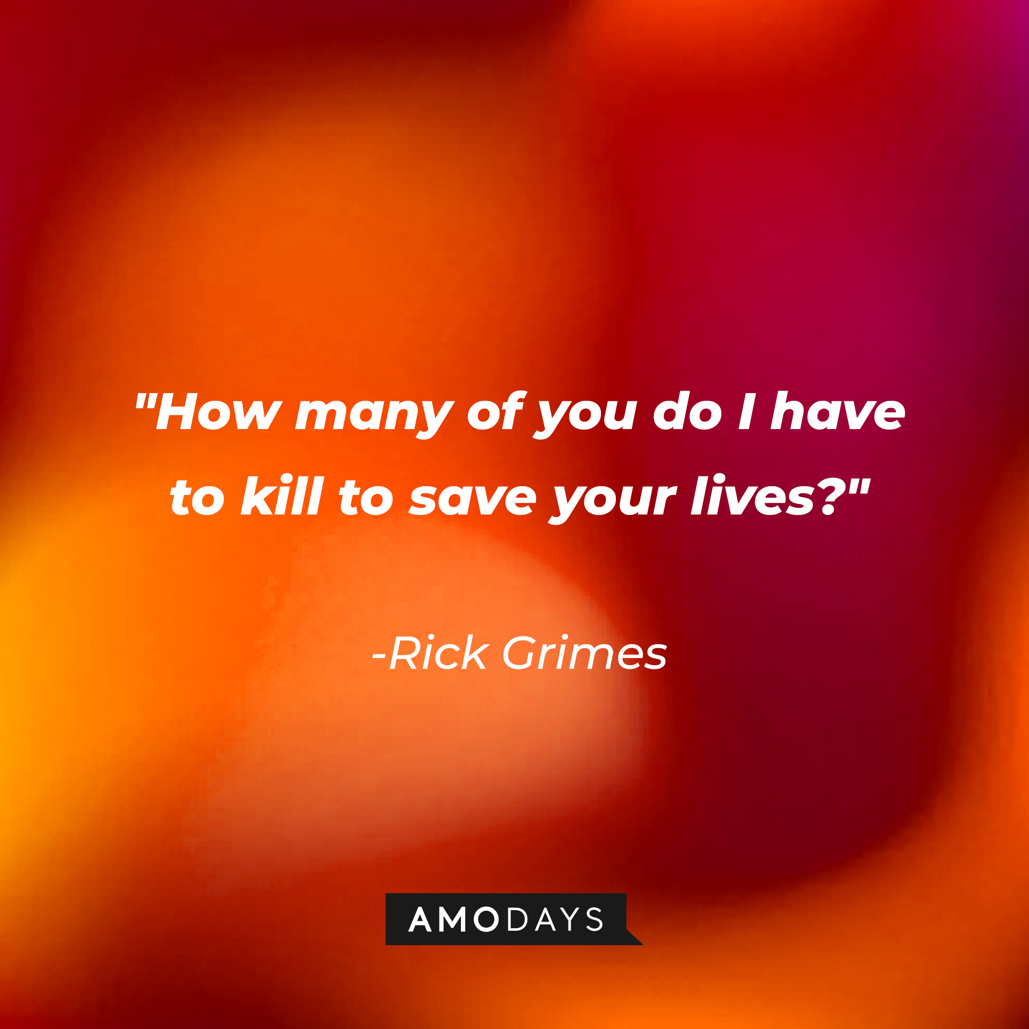 Rick Grimes' quote: "How many of you do I have to kill to save your lives?" | Source: AmoDays