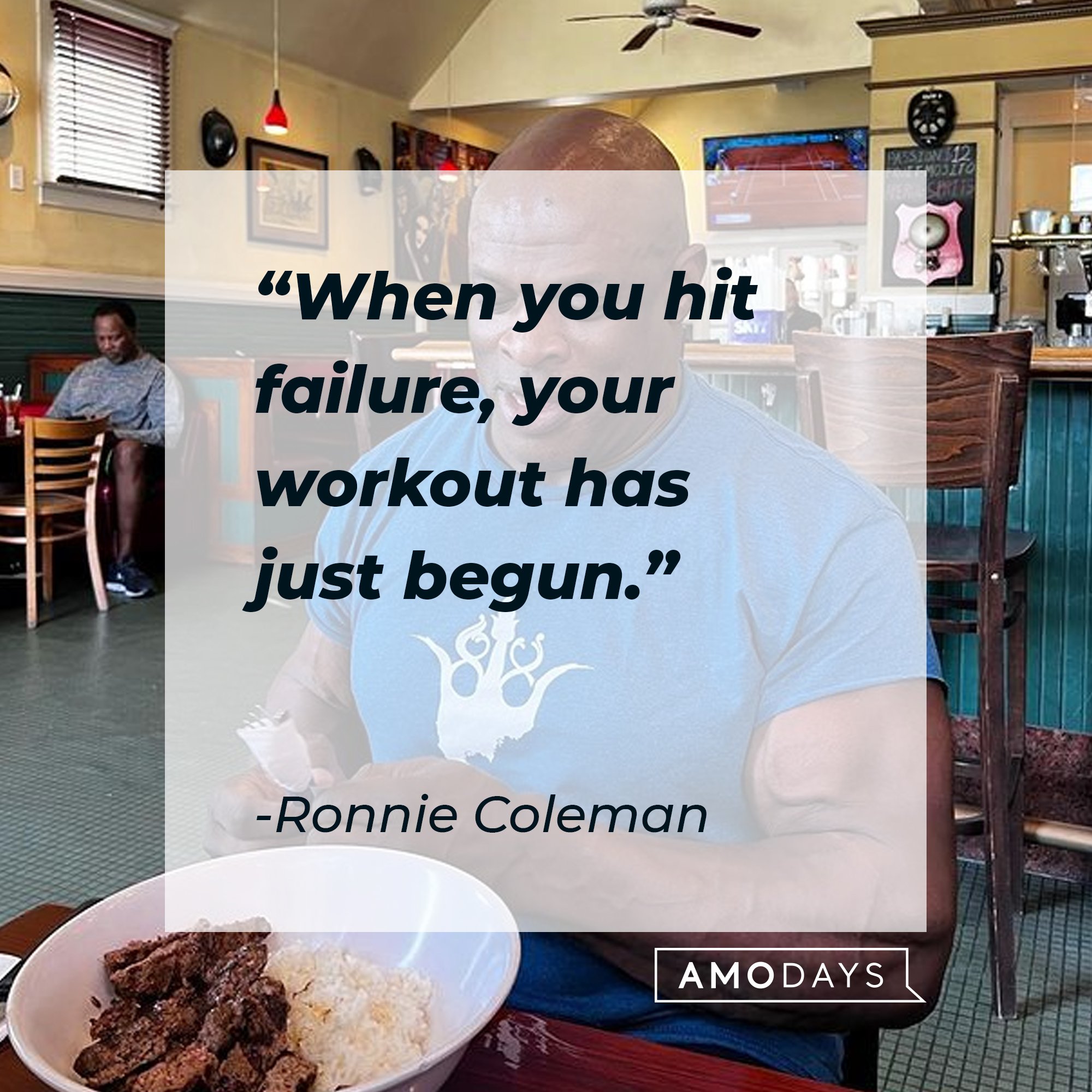  Ronnie Coleman’s quote: "When you hit failure, your workout has just begun.” | Image: AmoDays