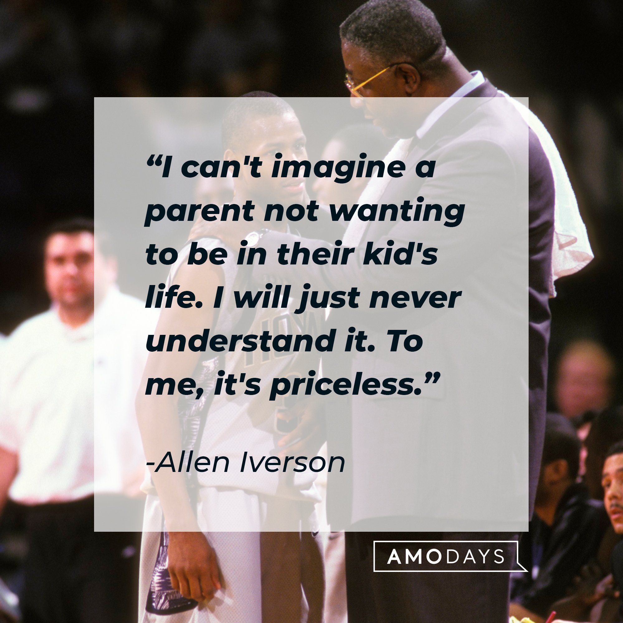 Allen Iverson's quote: "I can't imagine a parent not wanting to be in their kid's life. I will just never understand it. To me, it's priceless."  | Image: AmoDays