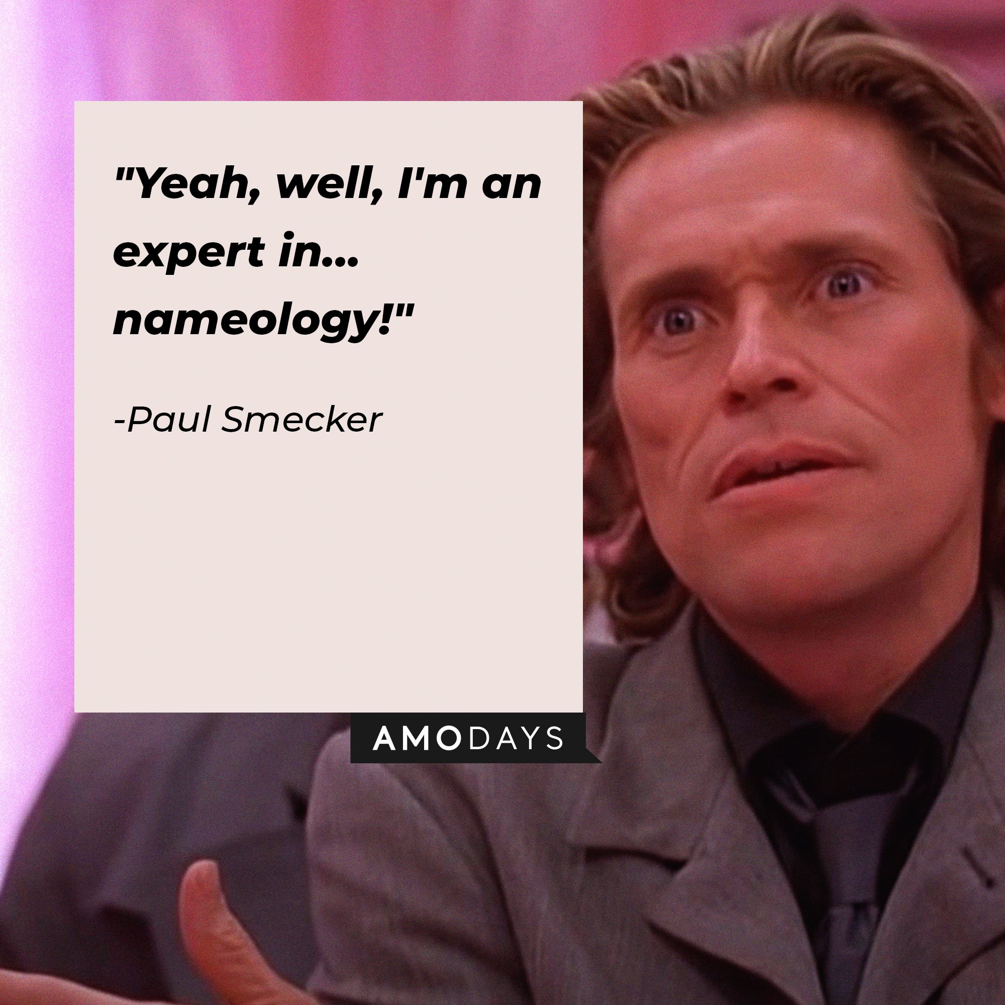   Paul Smecker’s quote: "Yeah, well, I'm an expert in… nameology!" | Image: AmoDays