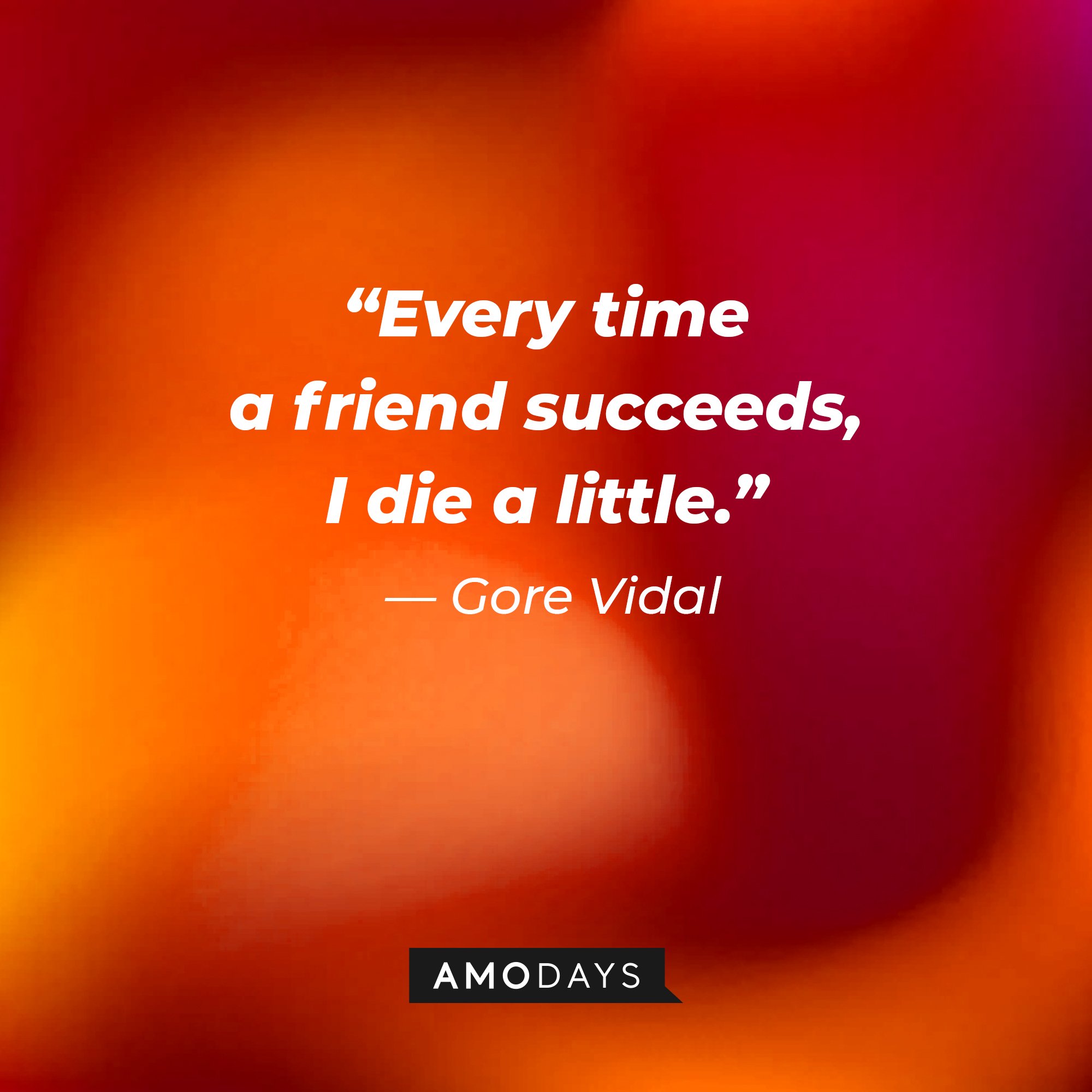 Gore Vidal's quote: “Every time a friend succeeds, I die a little.” | Image: AmoDays