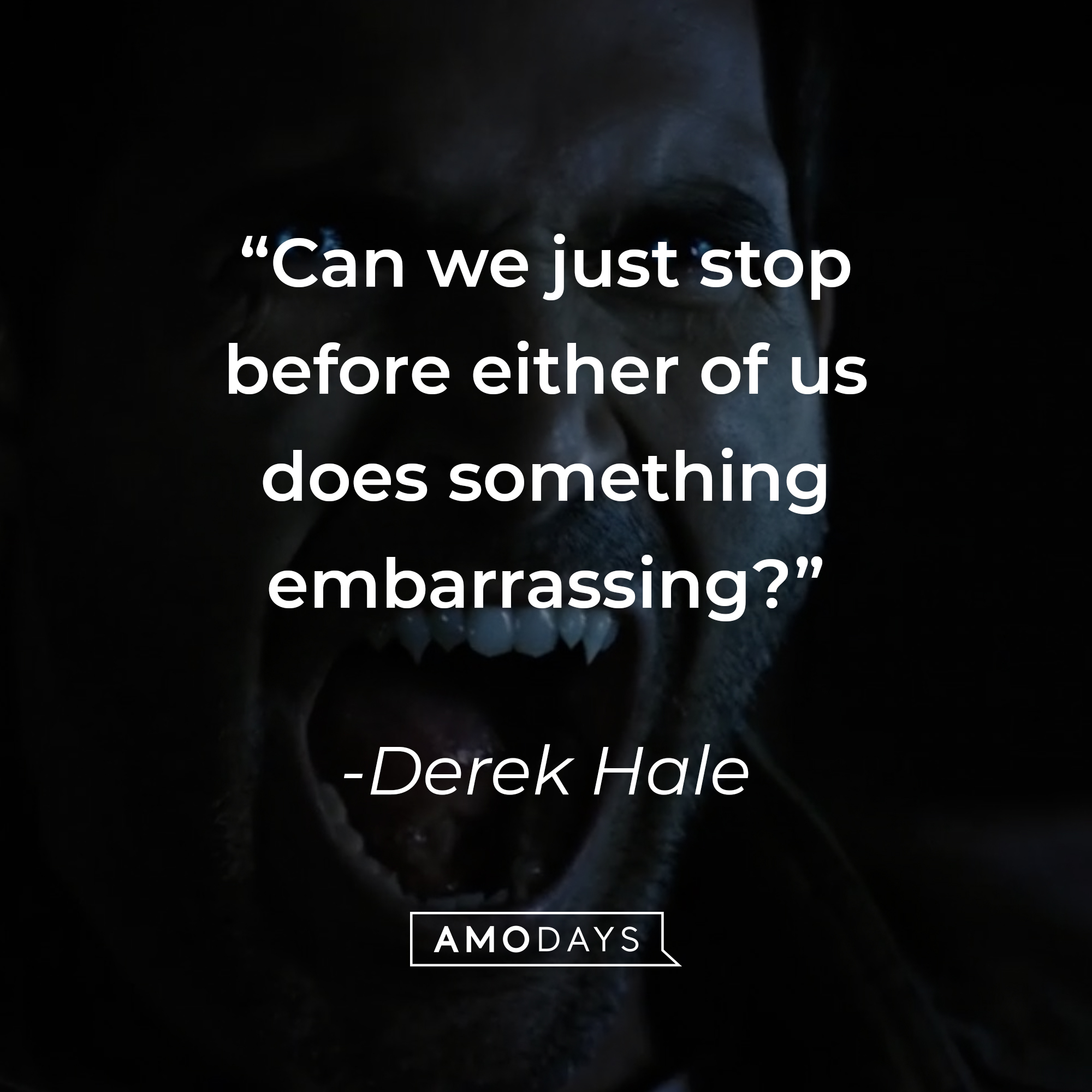 Derek Hale, with his quote: “Can we just stop before either of us does something embarrassing?” | Source: Amodays