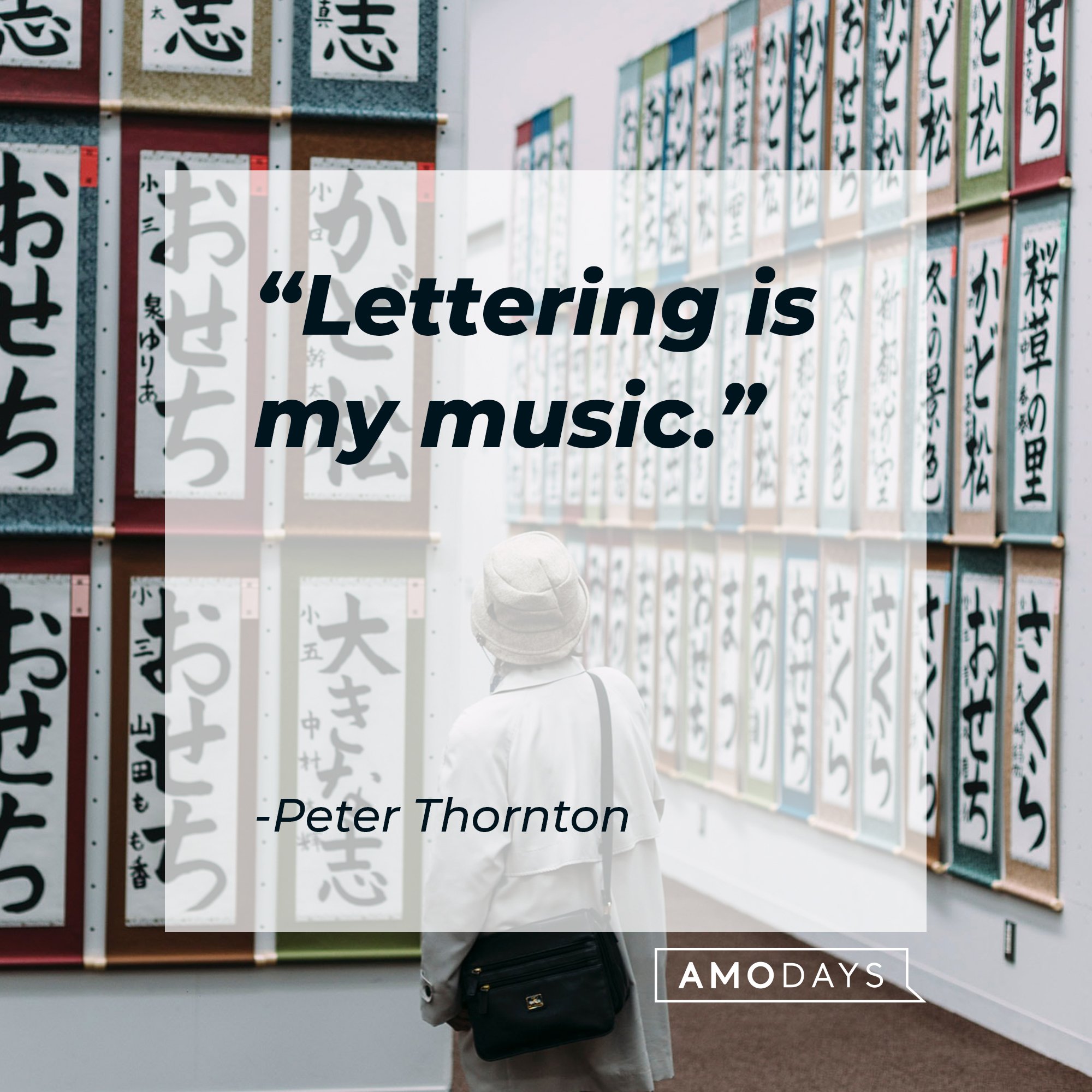 Peter Thornton’s quote: "Lettering is my music." | Image: AmoDays