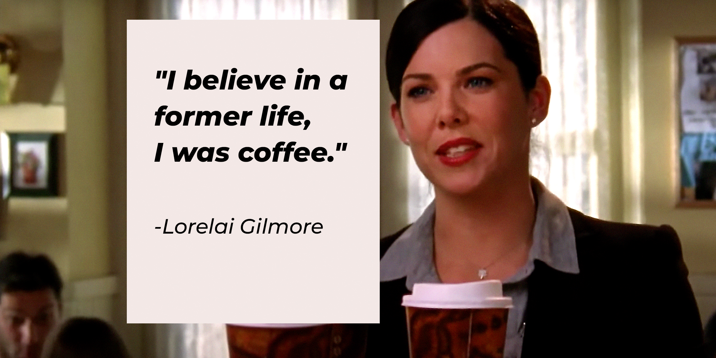 A photo of Lorelai Gilmore with her quote: "I believe in a former life, I was coffee." | Source: facebook.com/GilmoreGirls
