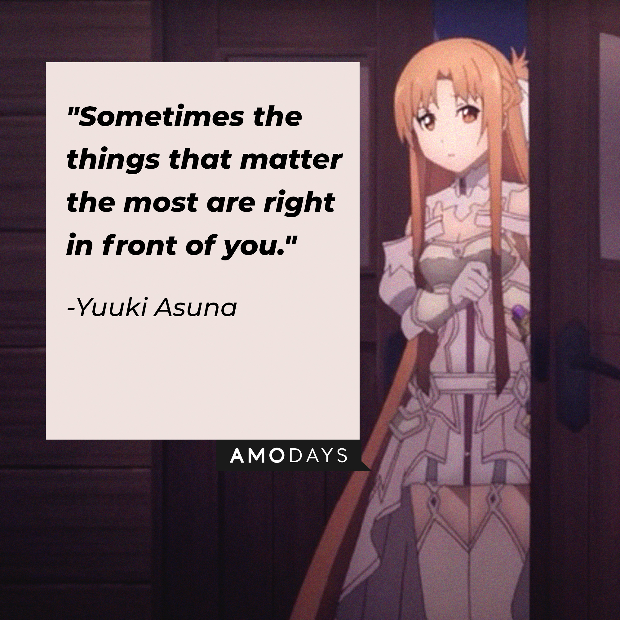 Yuuki Asuna's quote: "Sometimes the things that matter the most are right in front of you." | Source: Facebook.com/SwordArtOnlineUSA