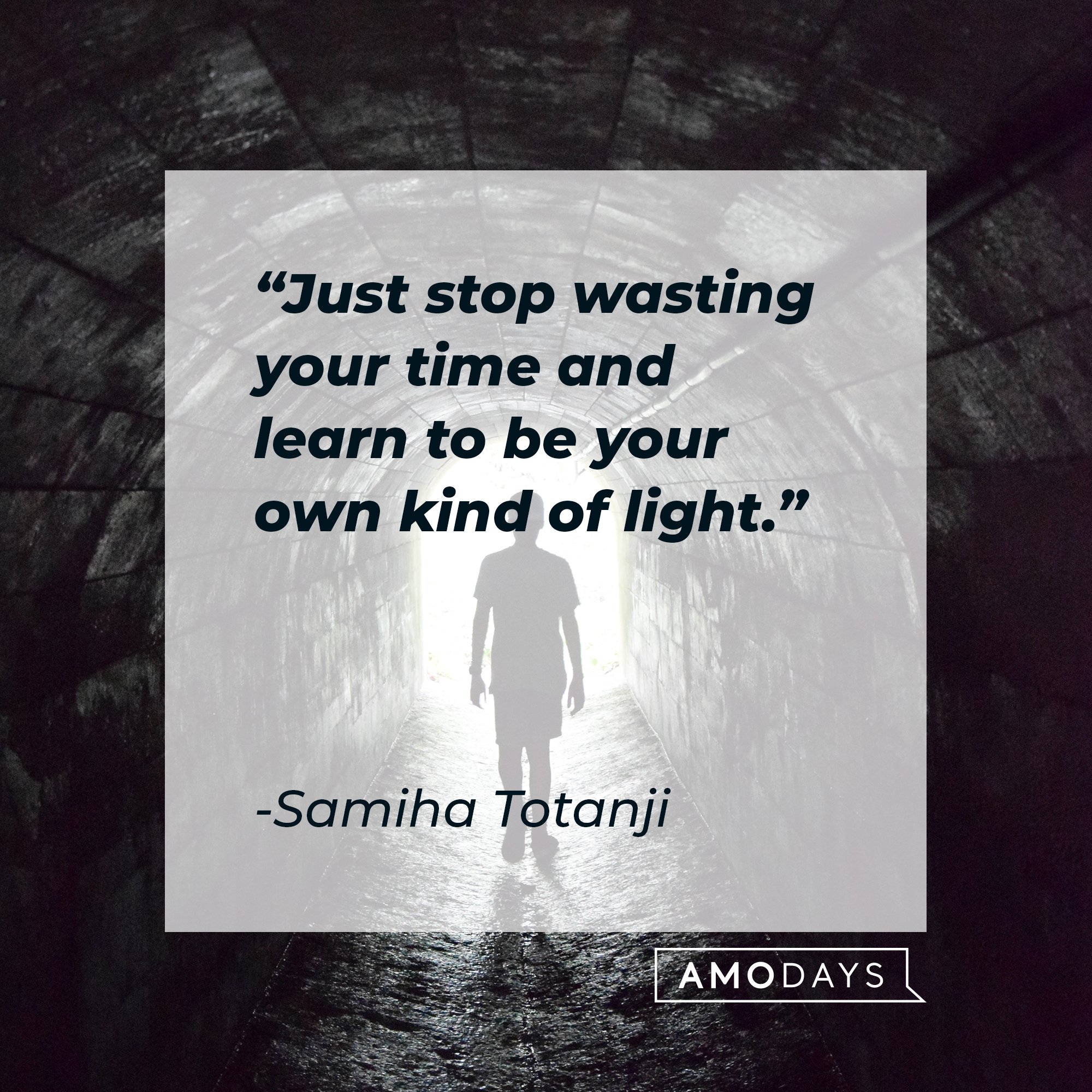 Samiha Totanji’s quote: "Just stop wasting your time and learn to be your own kind of light." | Image: AmoDays