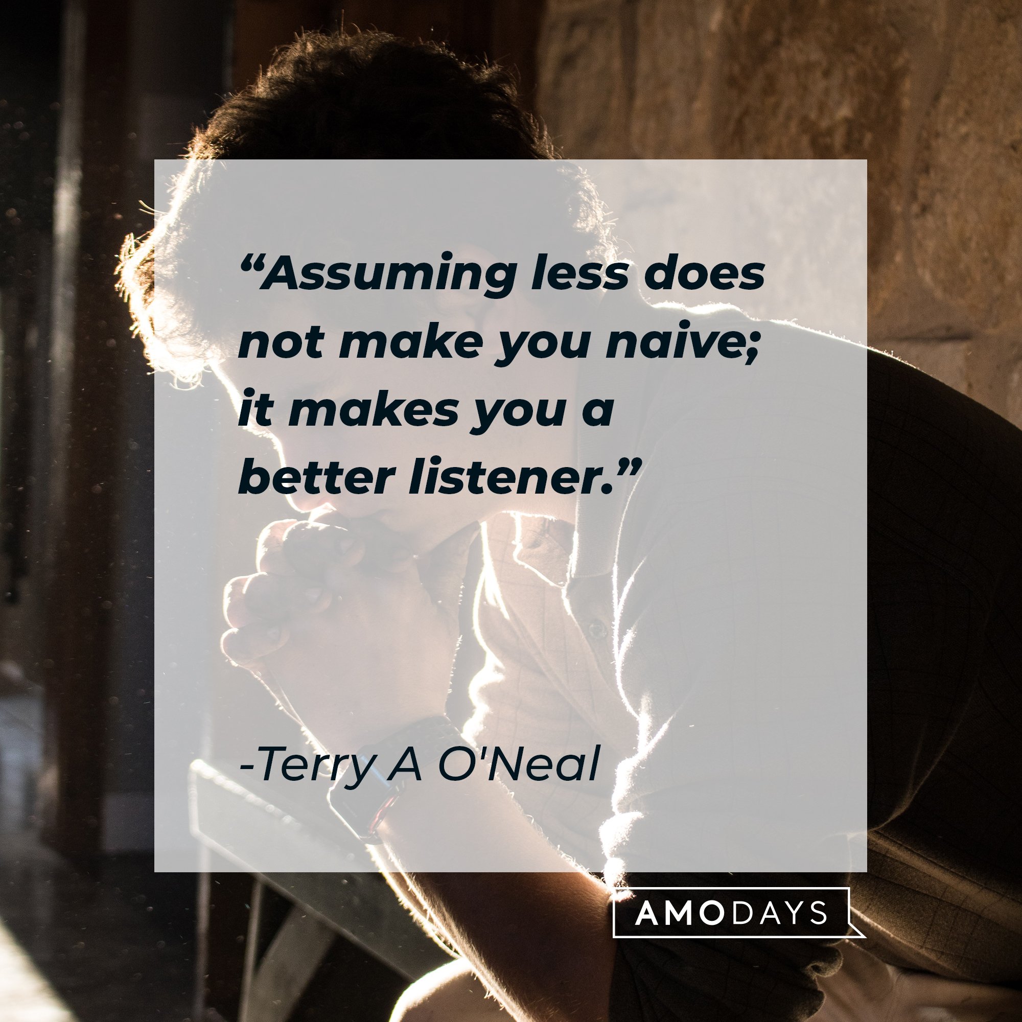 Terry A O'Neal’s quote: "Assuming less does not make you naive; it makes you a better listener."  | Image: AmoDays 