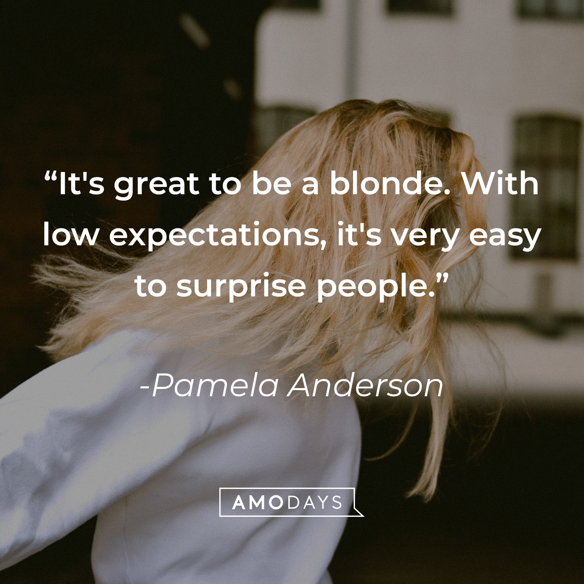 Pamela Anderson’s quote: "It's great to be a blonde. With low expectations, it's very easy to surprise people." | Image: AmoDays
