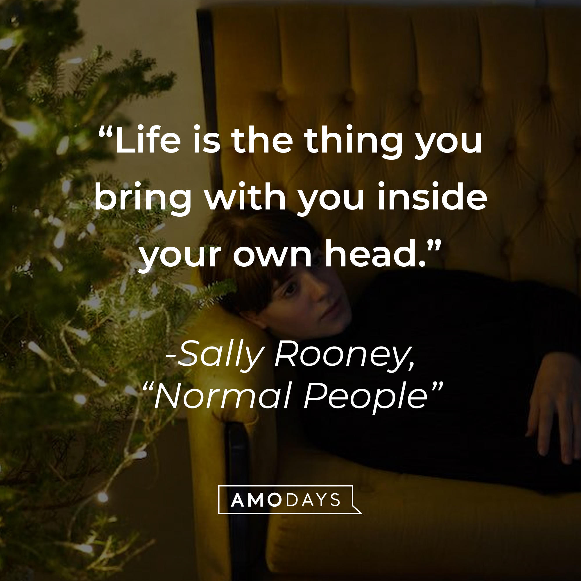 Marianne, with Sally Rooney’s quote from her novel, “Normal People”: “Life is the thing you bring with you inside your own head.” |Source: AmoDays
