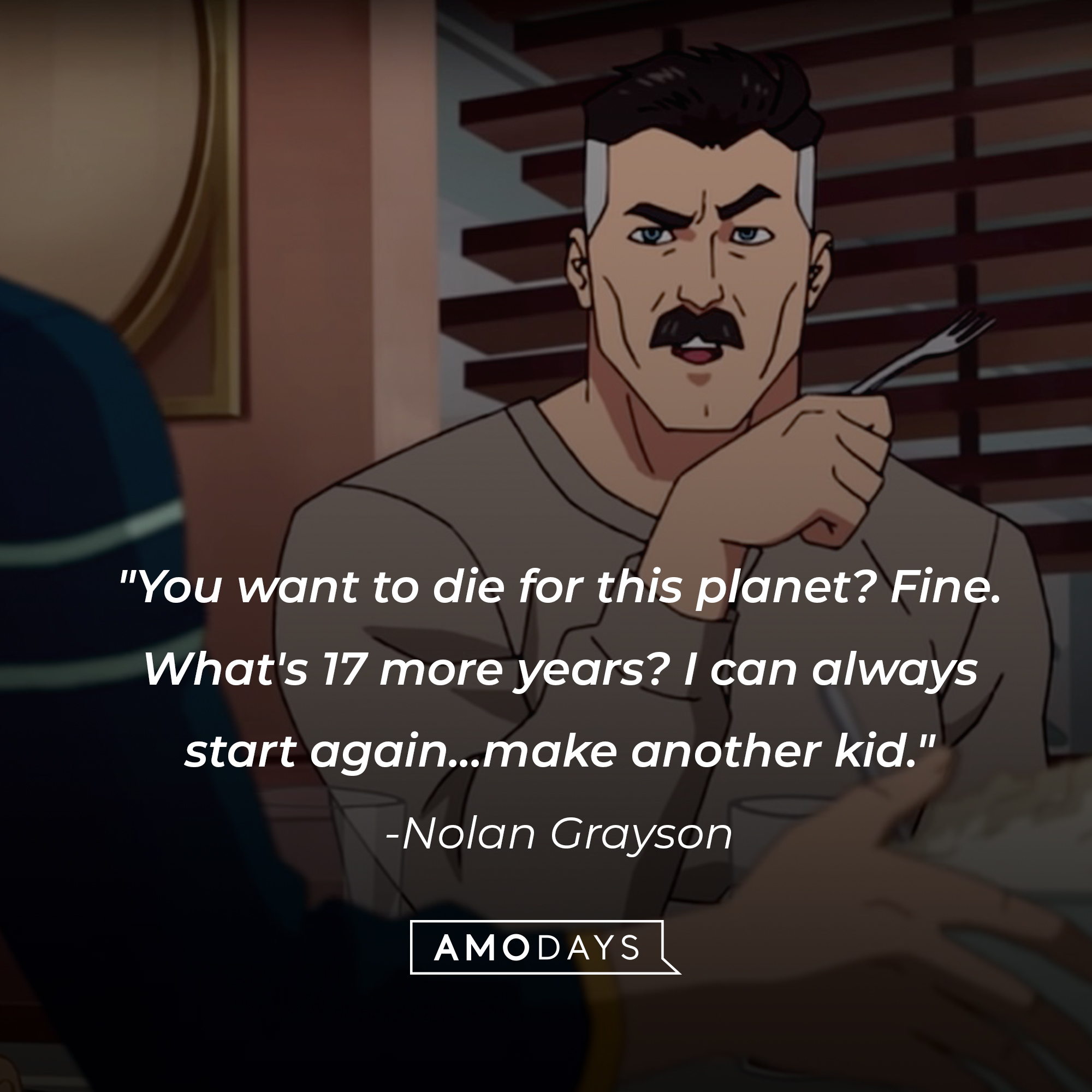 Nolan Grayson's quote: "You want to die for this planet? Fine. What's 17 more years? I can always start again... make another kid." | Source: Facebook.com/Invincibleuniverse