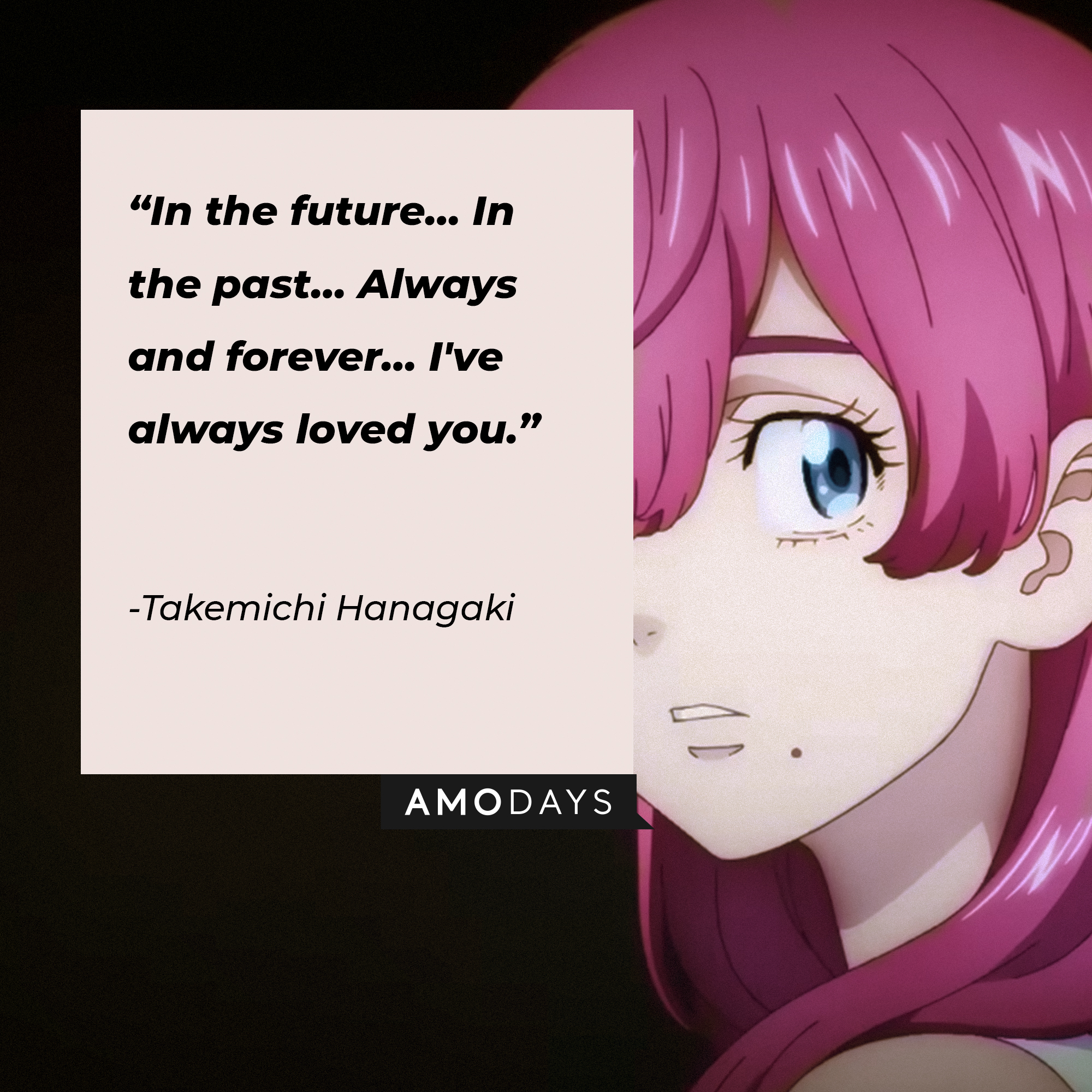 Takemichi Hanagaki's quote: "In the future… In the past… Always and forever… I've always loved you." | Source: Youtube.com/Crunchyroll Collection