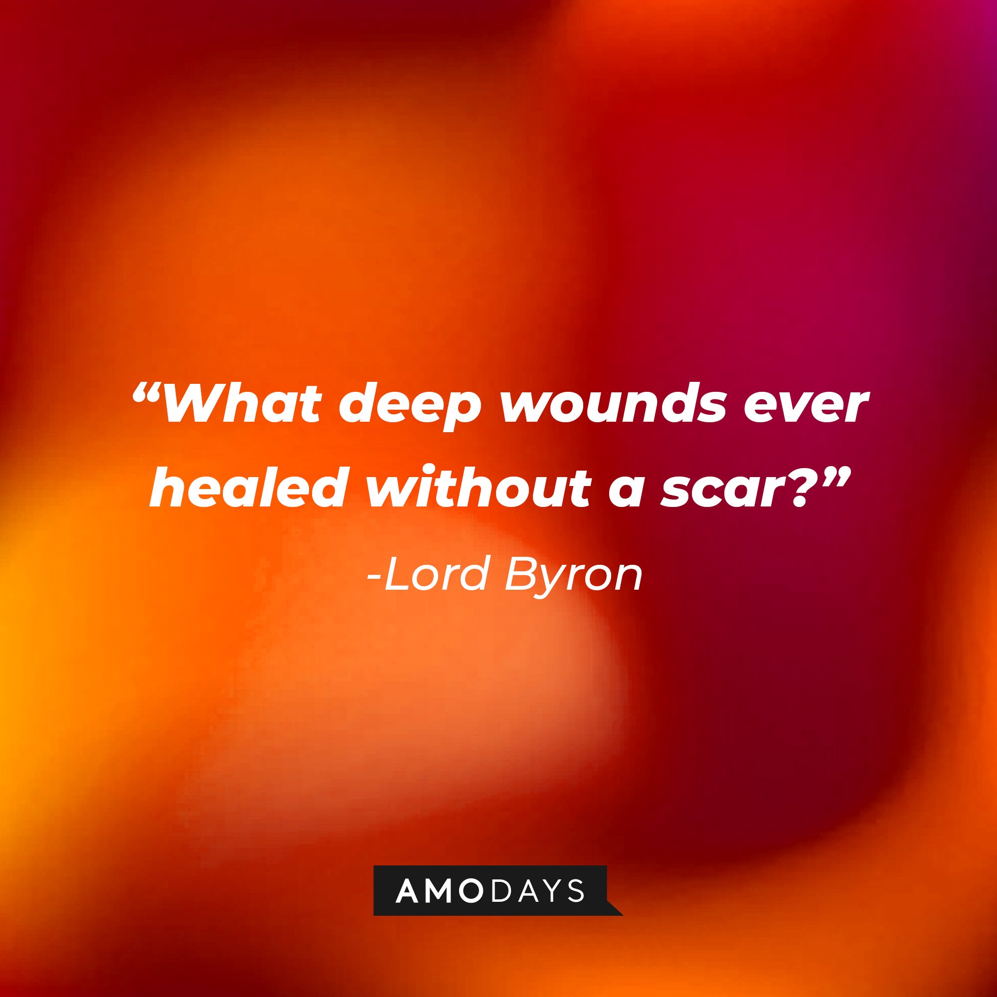 Lord Byron‘s quote: "What deep wounds ever healed without a scar?" | Image: AmoDays
