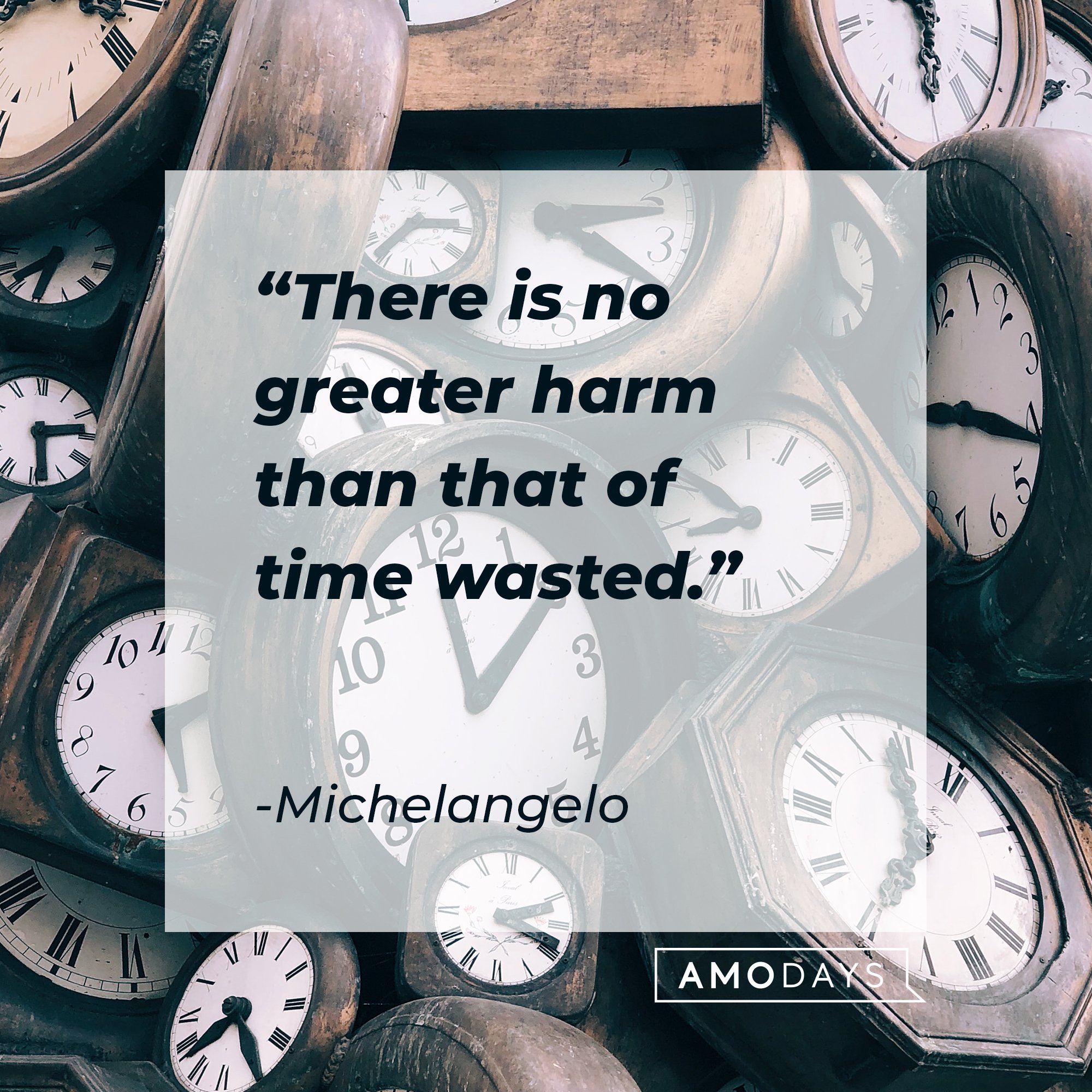Michelangelo's quote: "There is no greater harm than that of time wasted." | Image: AmoDays 
