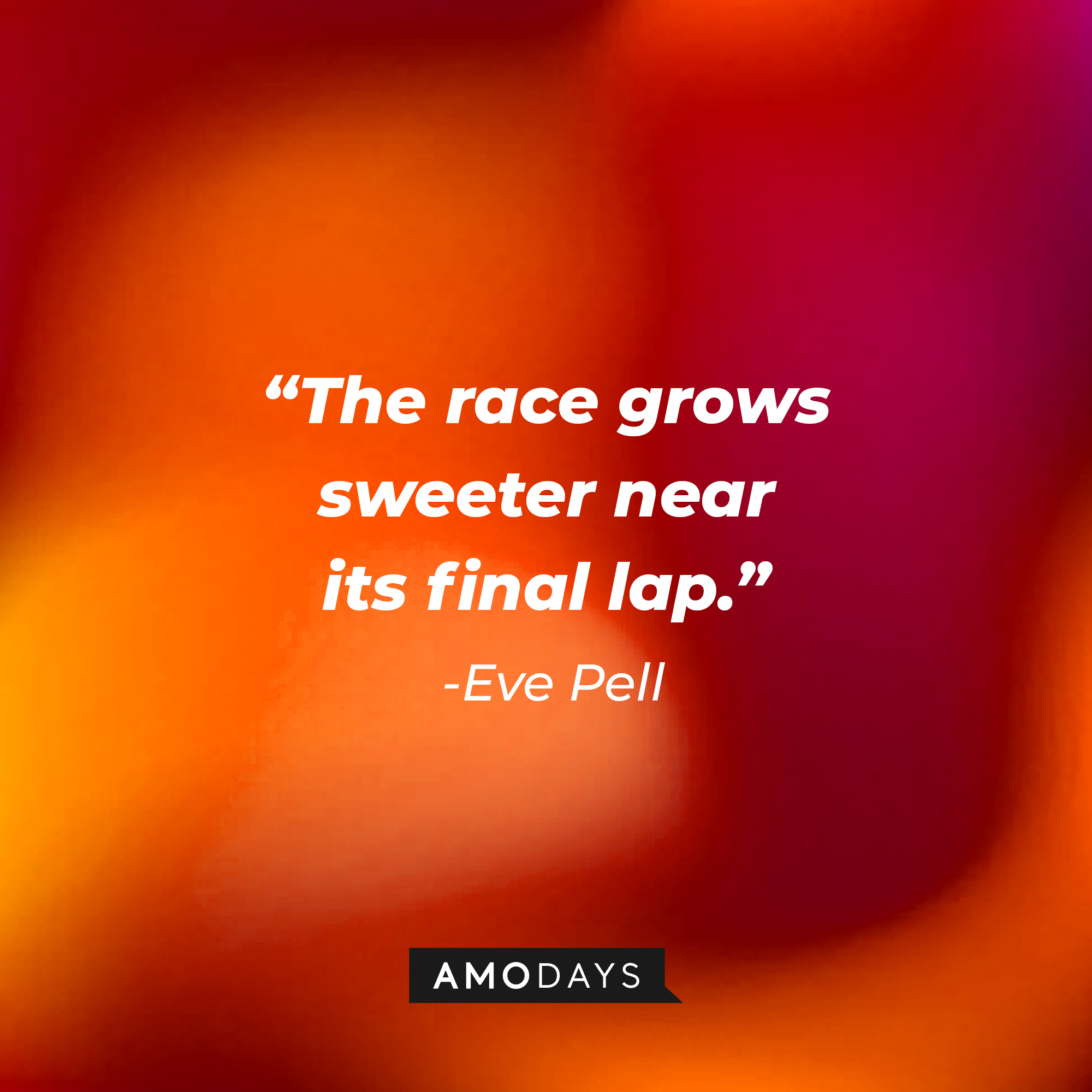 Eve Pell’s quote from “Modern Love”: “The race grows sweeter near its final lap.” | Source: AmoDays