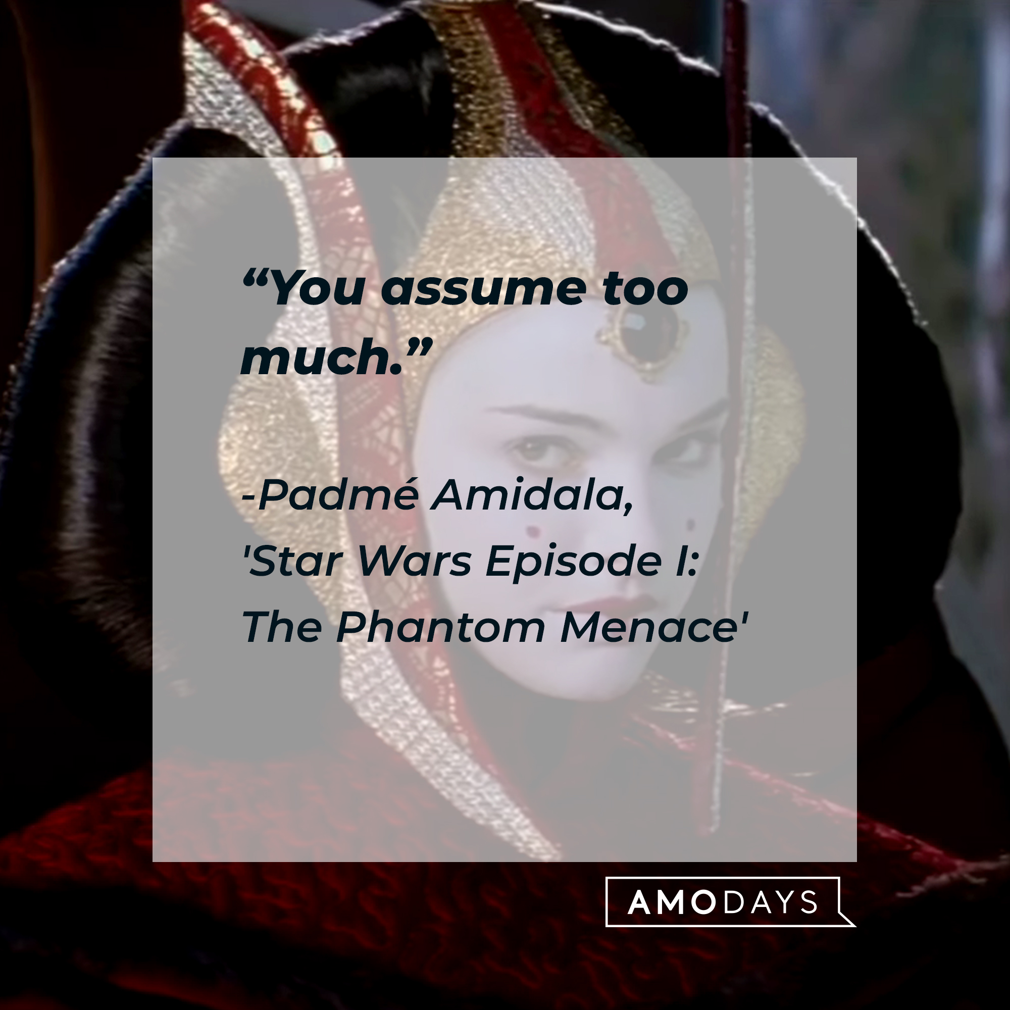 Padmé Amidala with her quote: “You assume too much.”  | Source: Facebook.com/StarWars