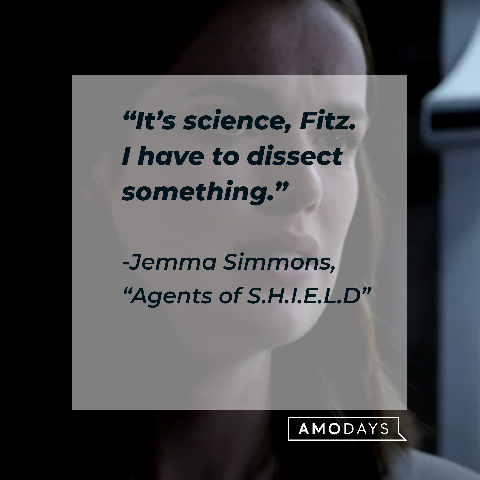 Jemma Simmons with her quote from "Agents of S.H.I.E.L.D.:" “It’s science, Fitz. I have to dissect something.” | Source: Facebook.com/AgentsofShield