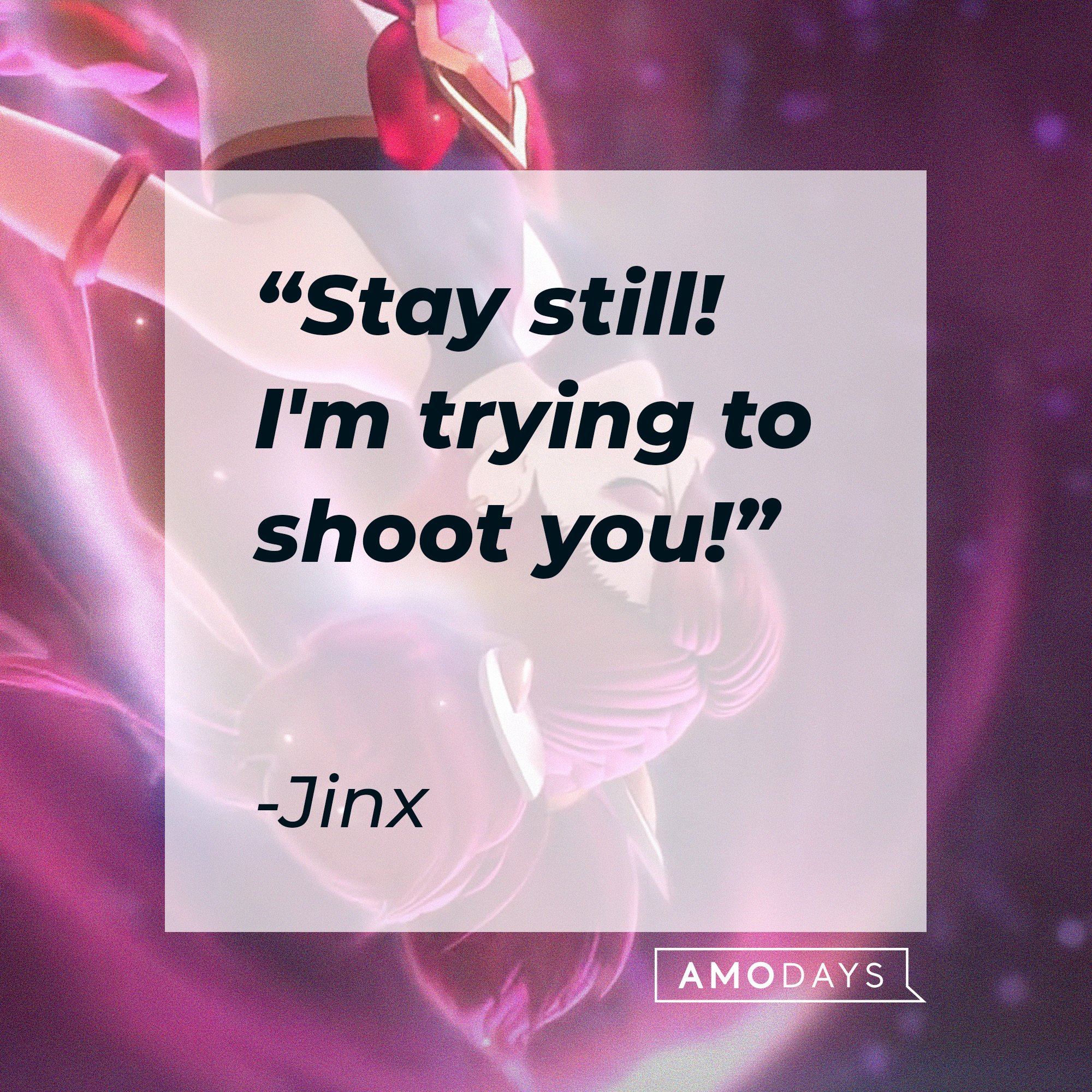 Jinx's quote: "Stay still! I'm trying to shoot you!" | Image: AmoDays