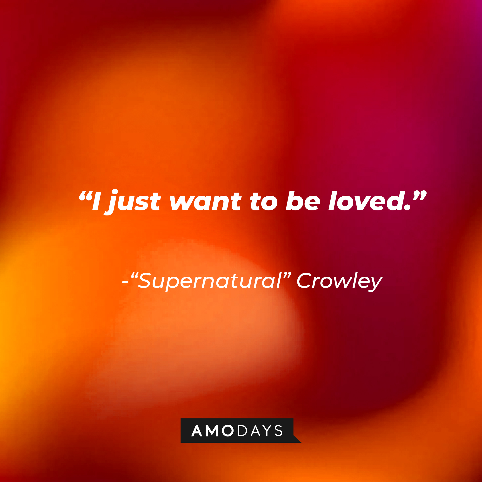 "Supernatural" Crowley's quote: "I just want to be loved." | Source: AmoDays