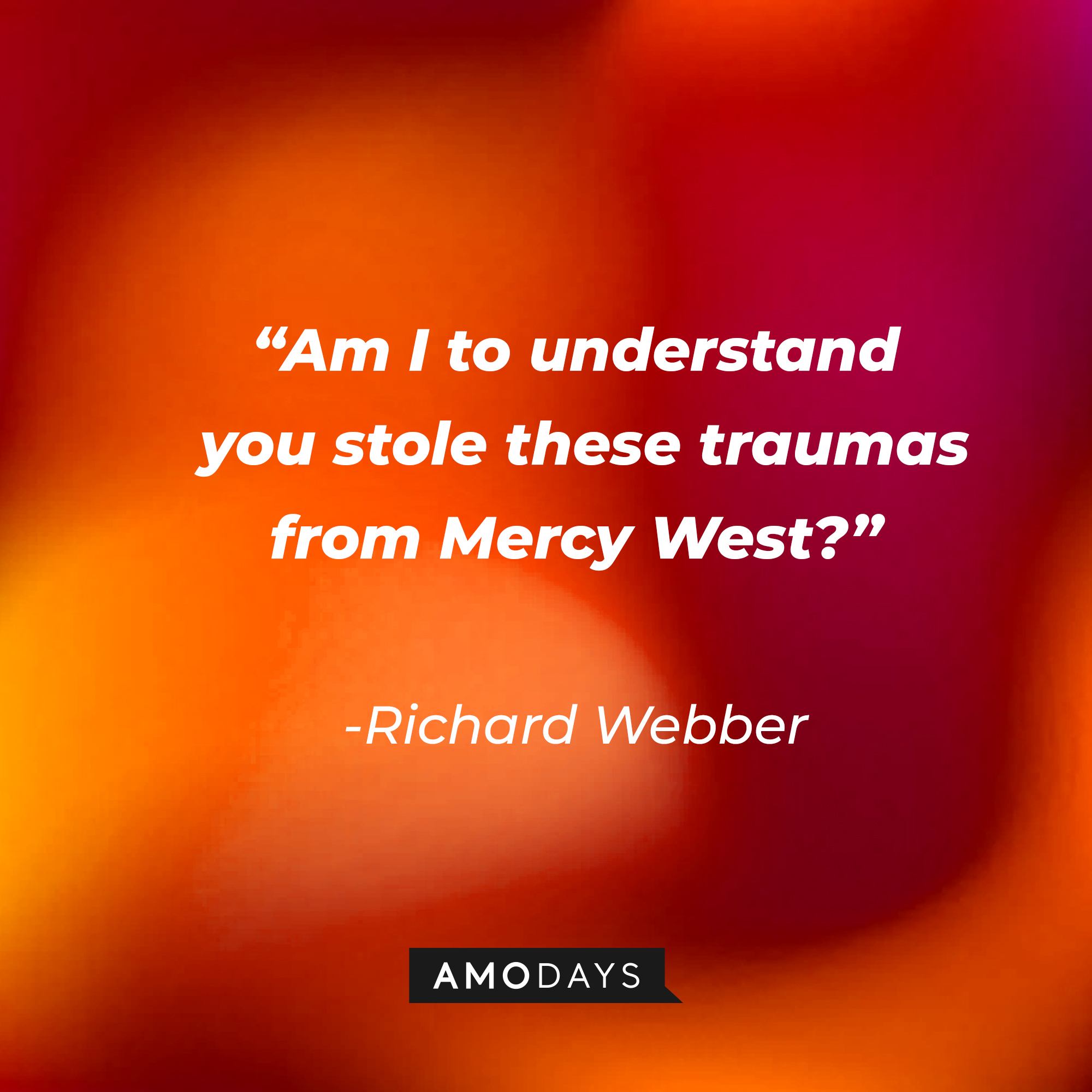 Richard Webber with his quote: "Am I to understand you stole these traumas from Mercy West?" | Source: Amodays
