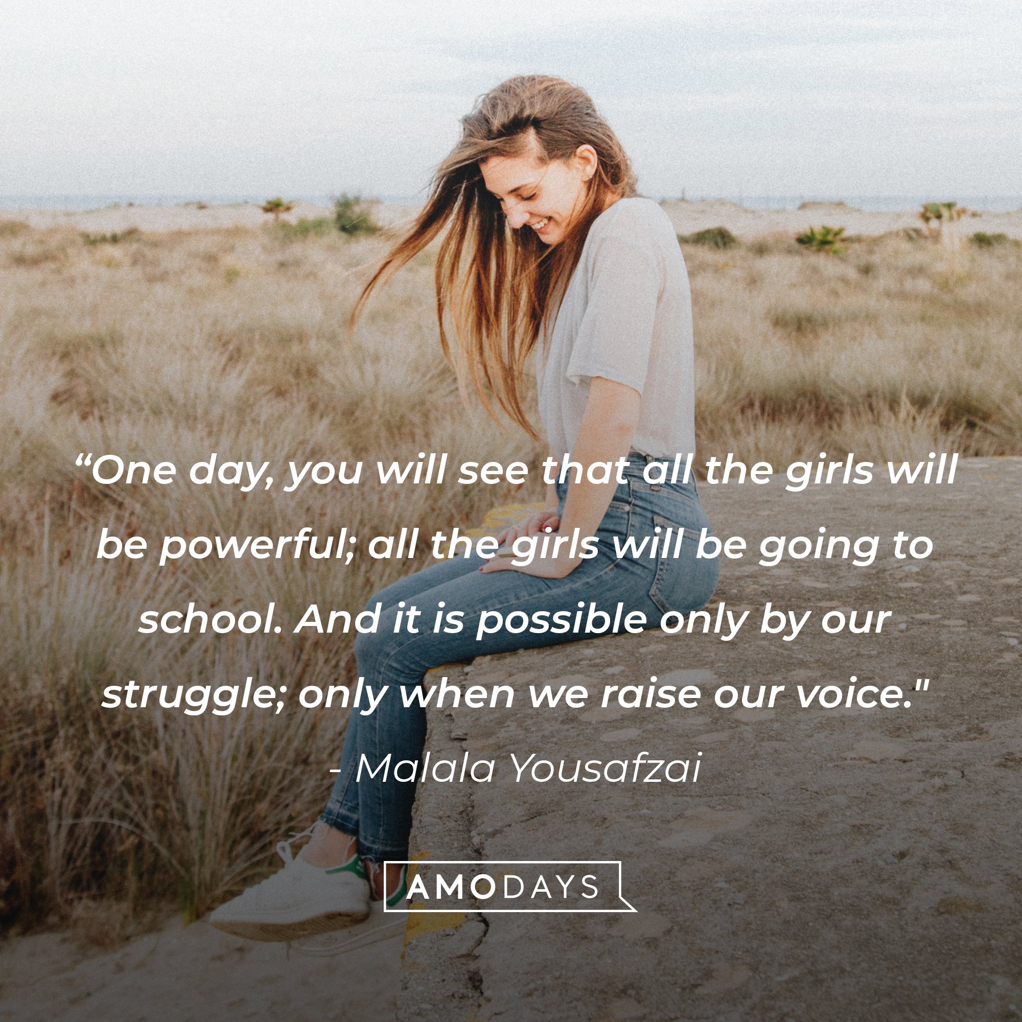  Malala Yousafzai’s quote: “One day, you will see that all the girls will be powerful; all the girls will be going to school. And it is possible only by our struggle; only when we raise our voice." | Image: AmoDays