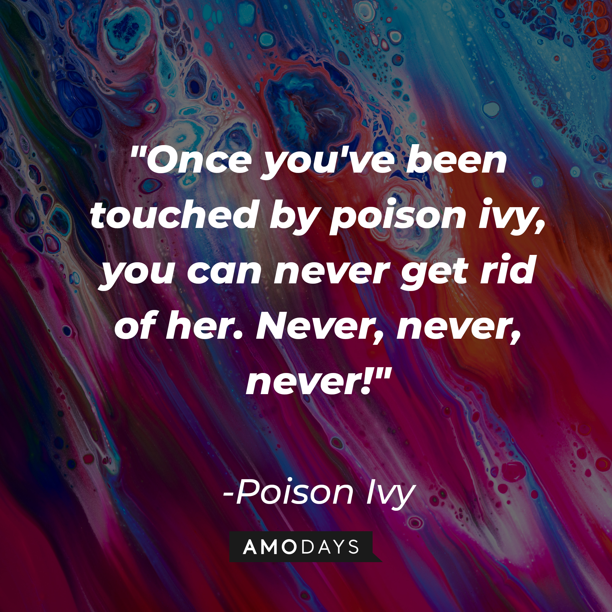 Poison Ivy’s quote: "Once you've been touched by poison ivy, you can never get rid of her. Never, never, never!" | Image: Unsplash