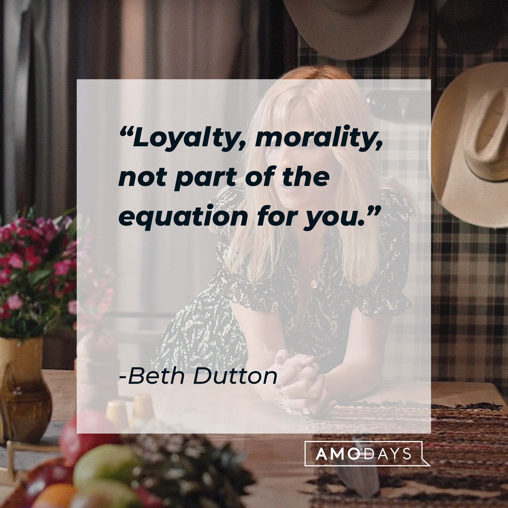  Beth Dutton's quote: "Loyalty, morality, not part of the equation for you." | Source: AmoDays