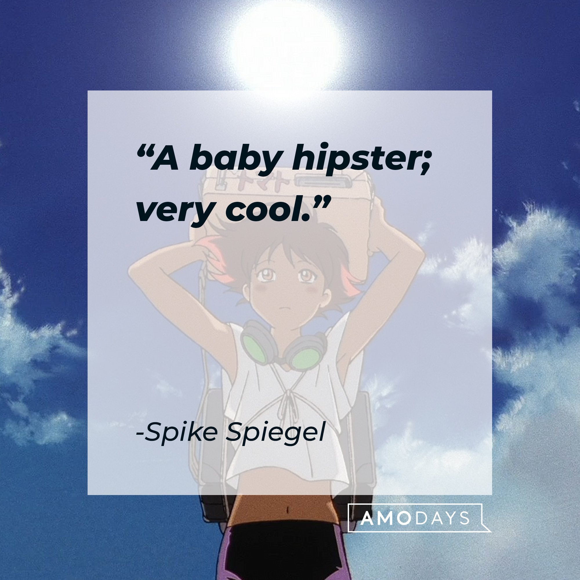 Spike Spiegel's quote: "A baby hipster; very cool."  | Image: AmoDays 