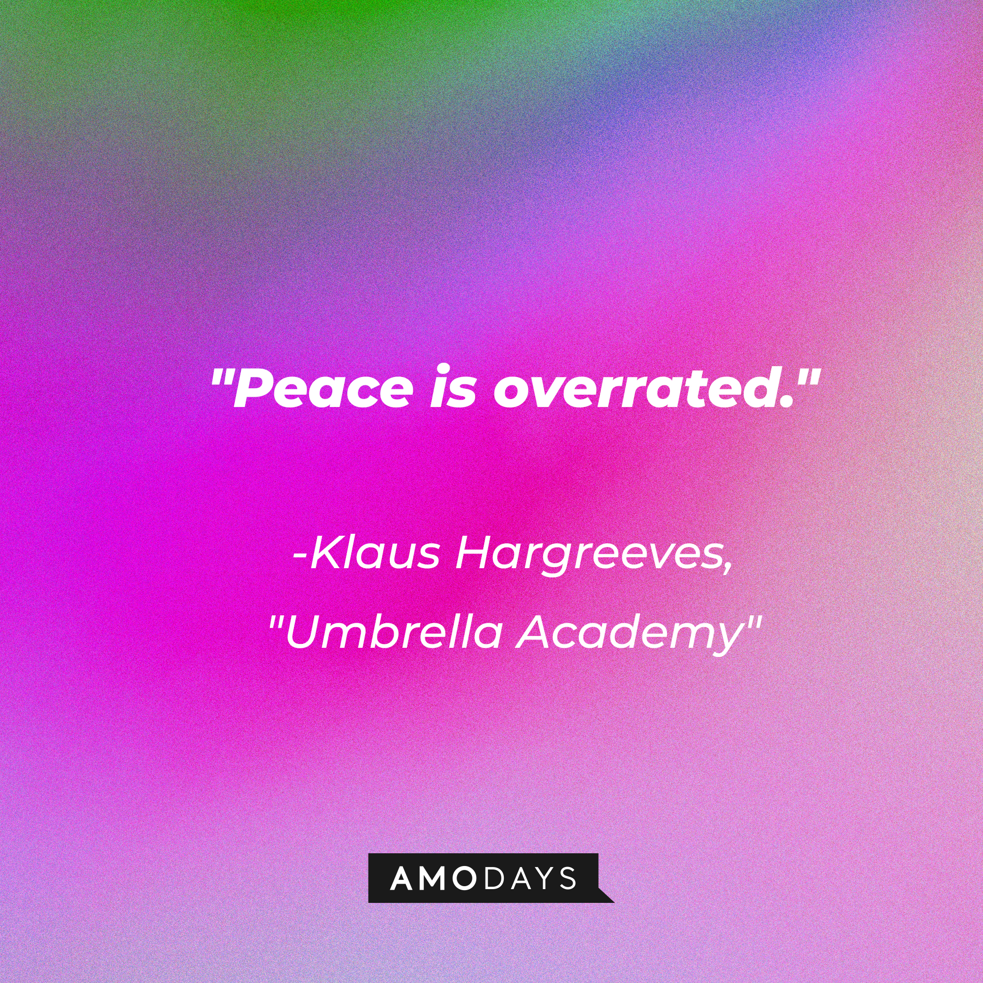 Klaus Hargreeves' quote in "The Umbrella Academy:" "Peace is overrated." | Source: AmoDays