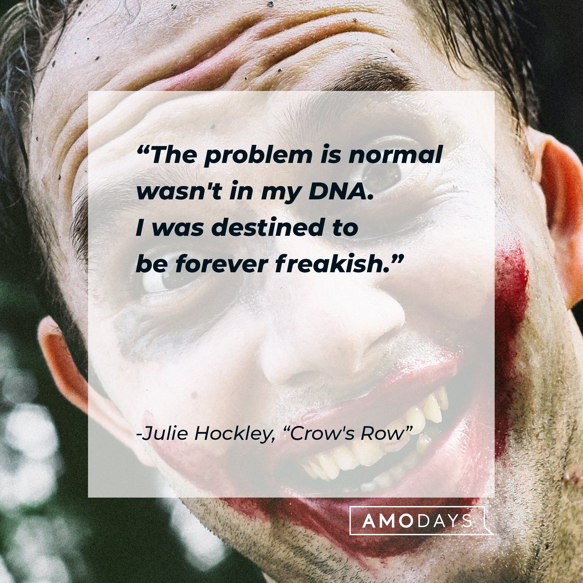 Julie Hockley’s quote from "Crow's Row": “The problem is normal wasn't in my DNA. I was destined to be forever freakish.” | Image: AmoDays