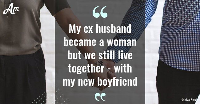 My ex husband became a woman but we still live together - with my new boyfriend