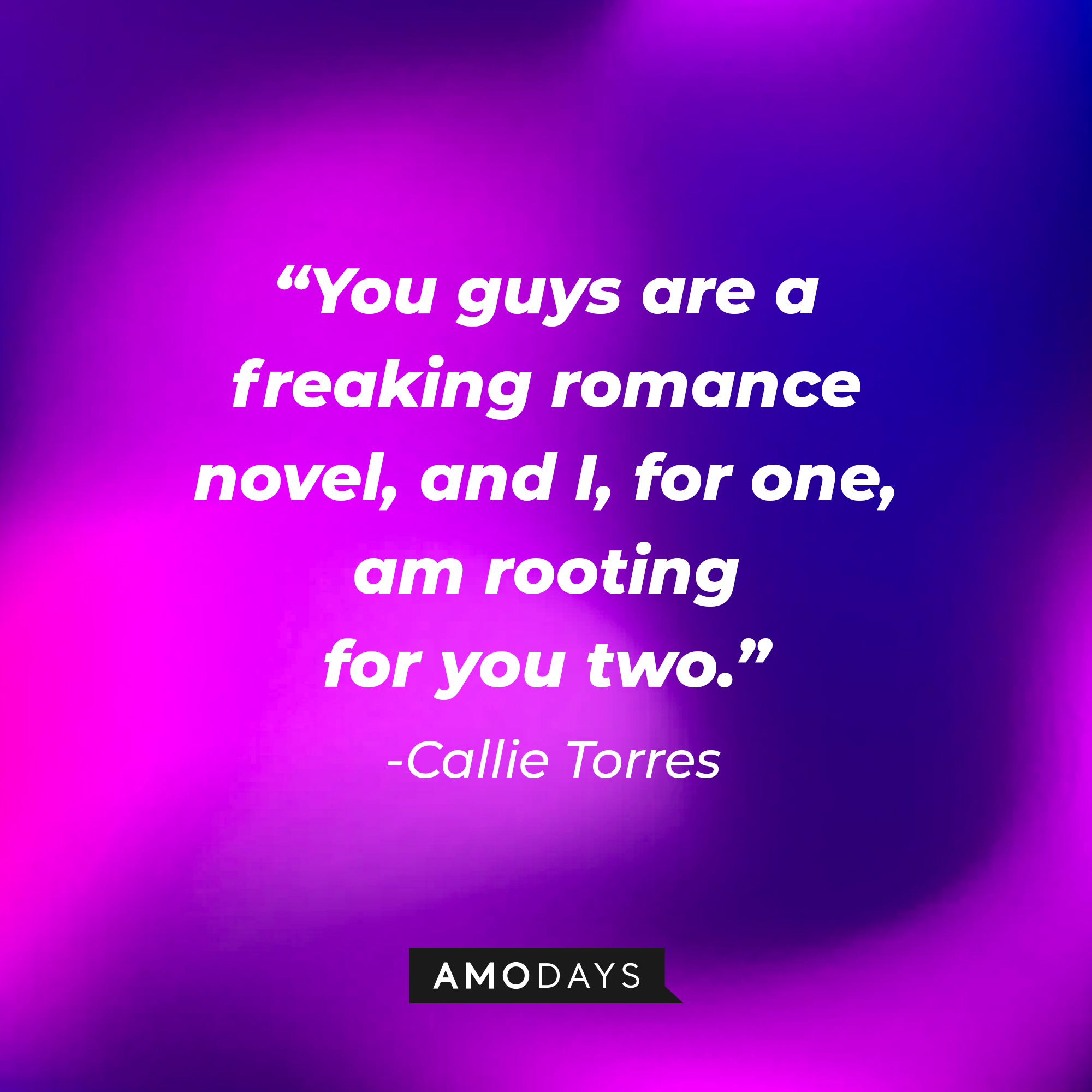 Callie Torres’ quote: "You guys are a freaking romance novel, and I, for one, am rooting for you two.” | Source: youtube.com/ABCNetwork