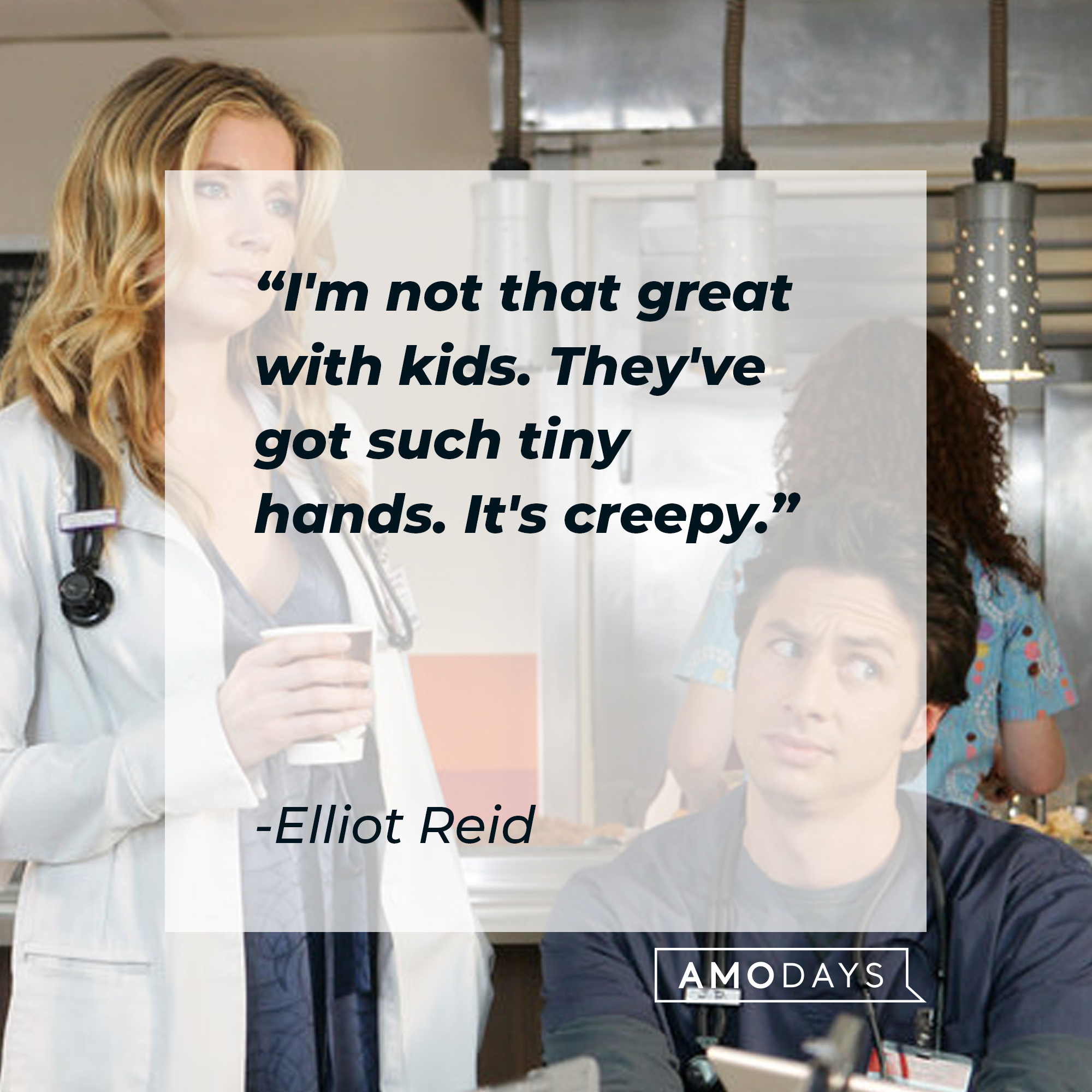 Elliot Reid and John 'J.D.' Dorian with Reid’s quote: “Yeah, I'm not that great with kids. They've got such tiny hands. It's creepy.” | Source: Facebook.com/scrubs