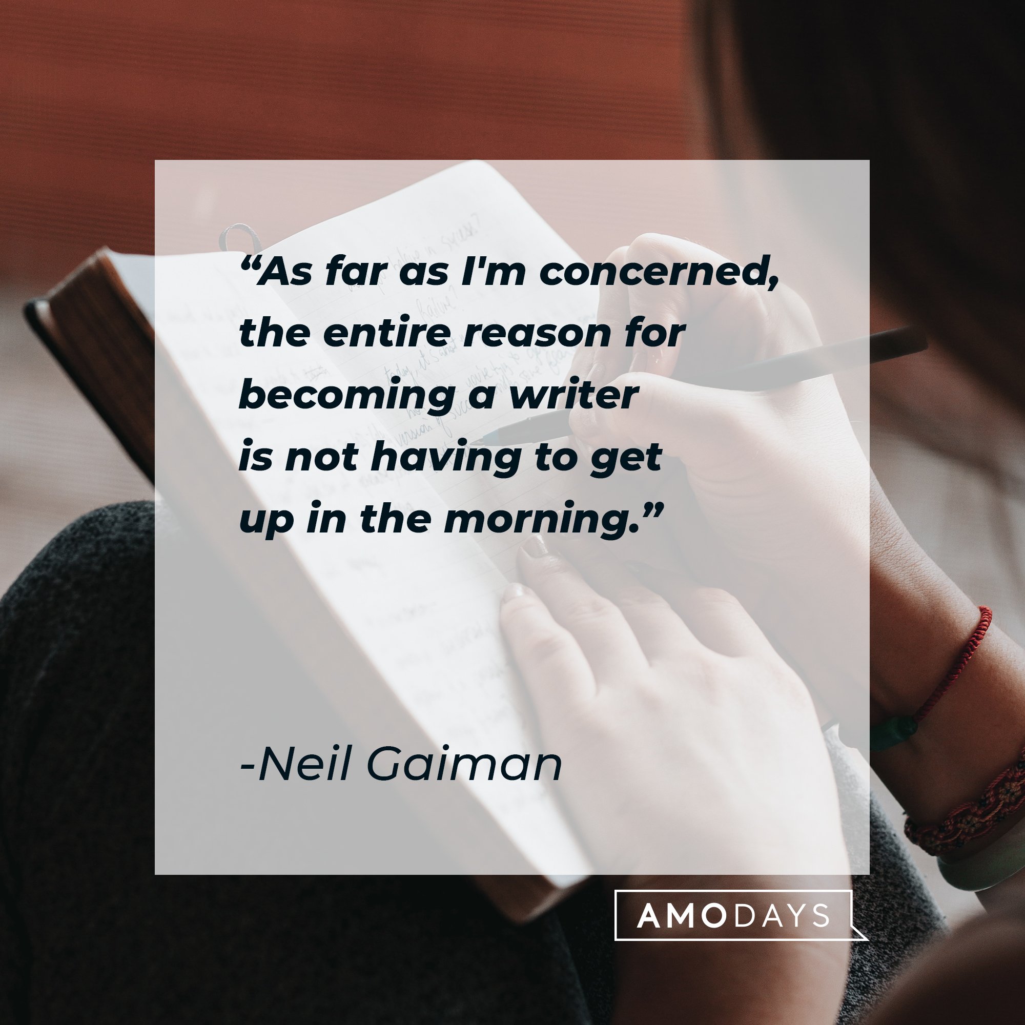  Neil Gaiman’s quote: "As far as I'm concerned, the entire reason for becoming a writer is not having to get up in the morning." | Image: AmoDays