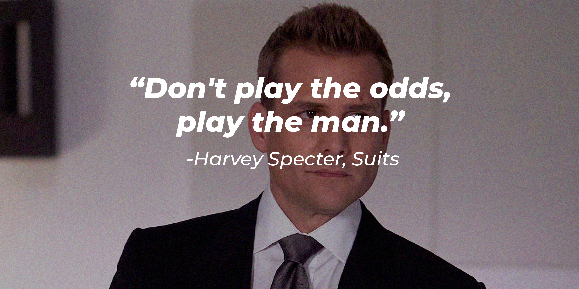 Harvey Specter with his quote: "Don't play the odds, play the man." | Source: facebook.com/SuitsPeacock