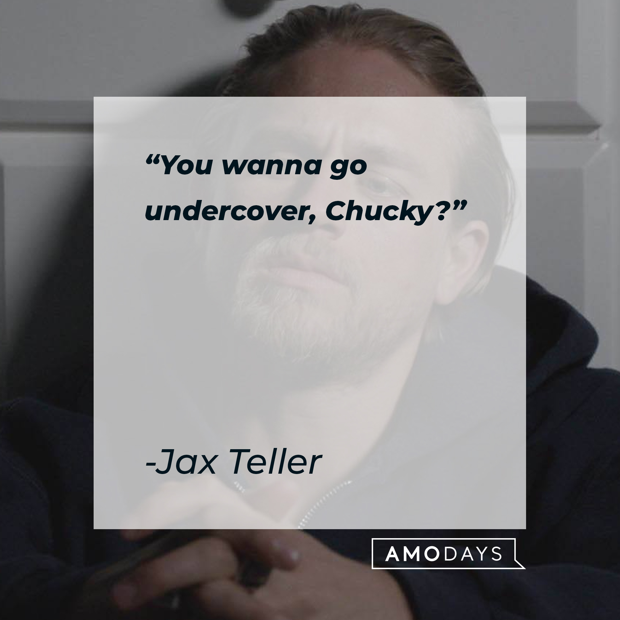 Jax Teller with his quote: “You wanna go undercover, Chucky?” | Source: facebook.com/SonsofAnarchy
