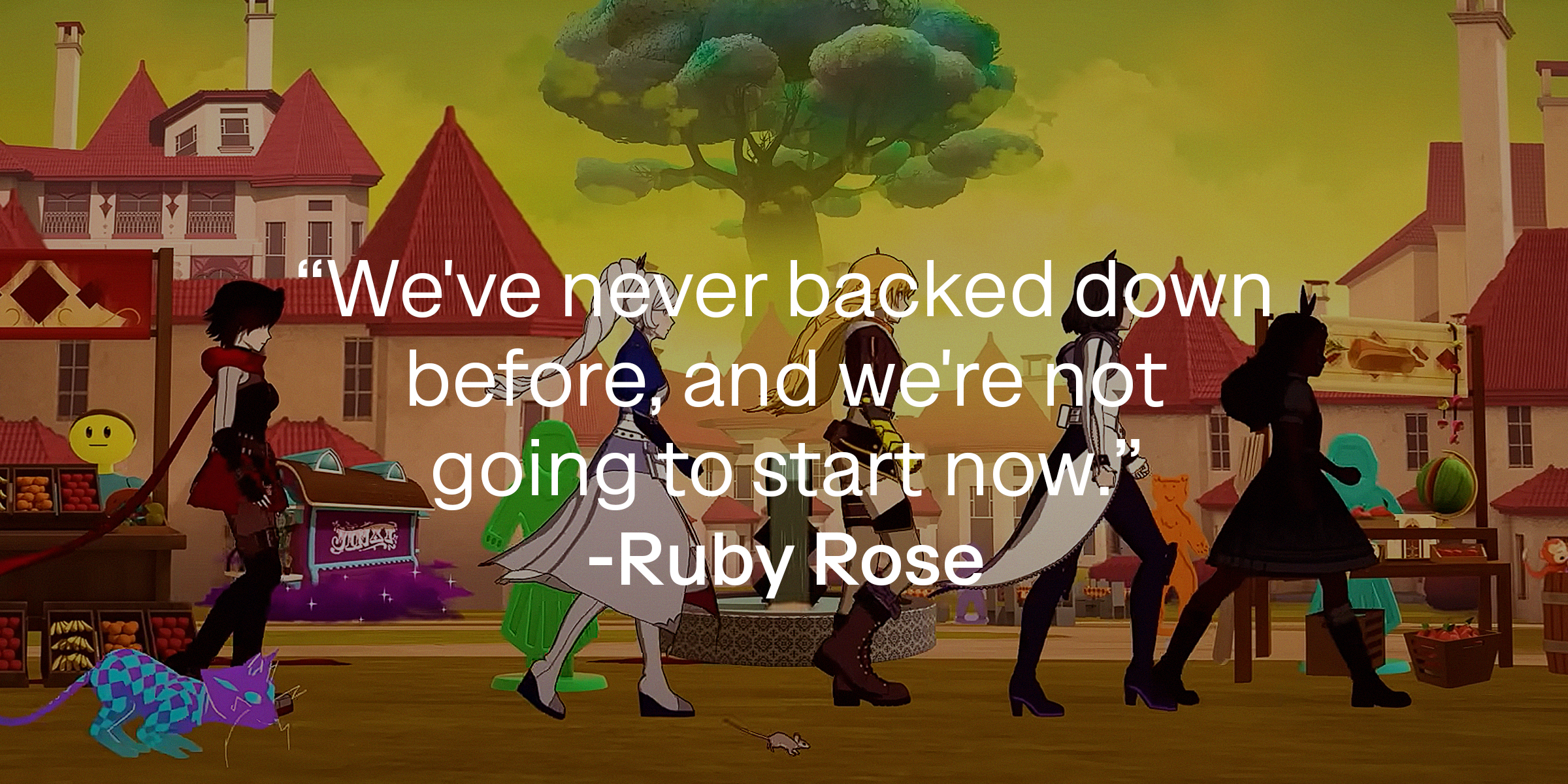 Photo of "RWBY" characters with the quote: "We've never backed down before, and we're not going to start now." | Source: Youtube.com/crunchyrolldubs