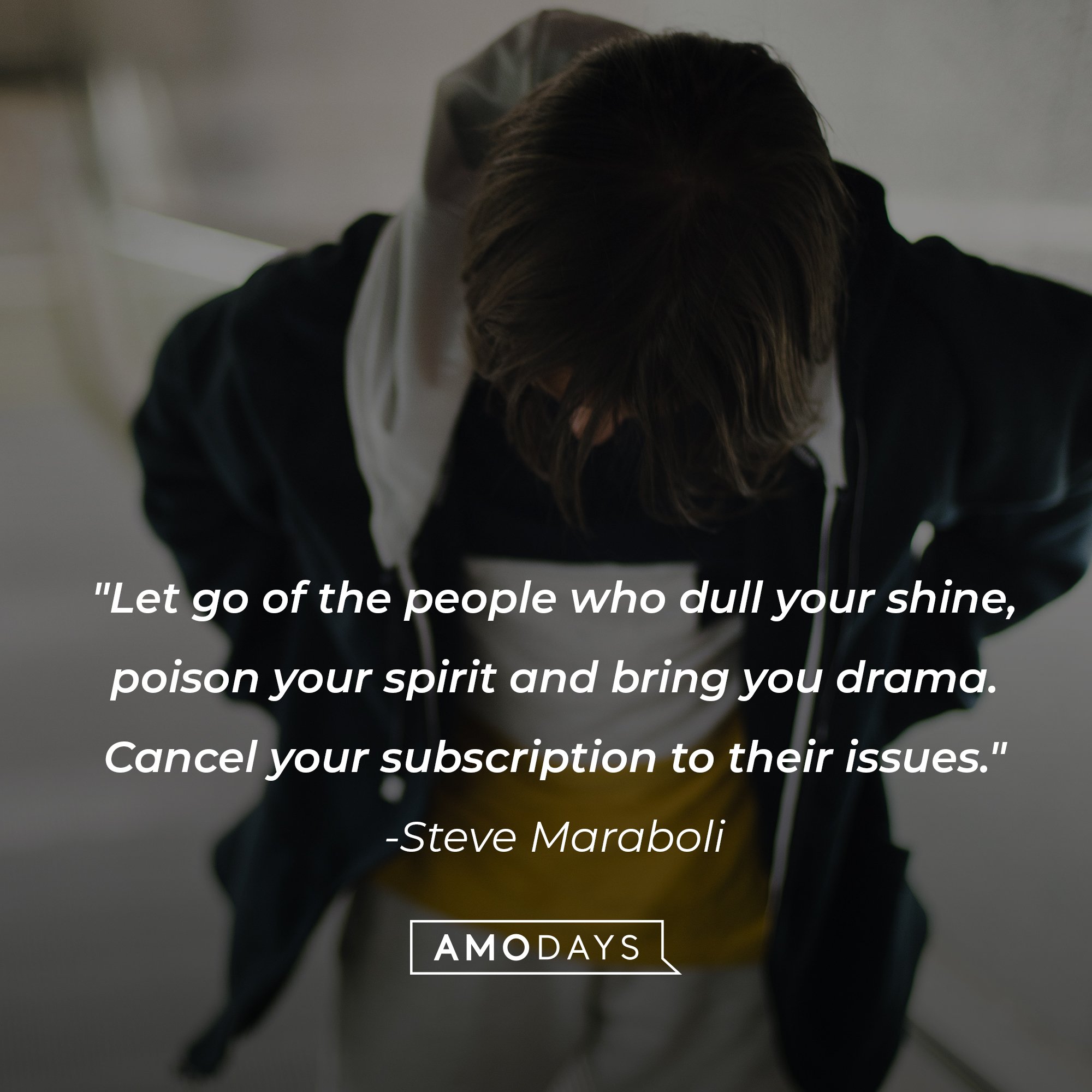 Steve Maraboli’s quote: "Let go of the people who dull your shine, poison your spirit and bring you drama. Cancel your subscription to their issues." | Image: AmoDays 