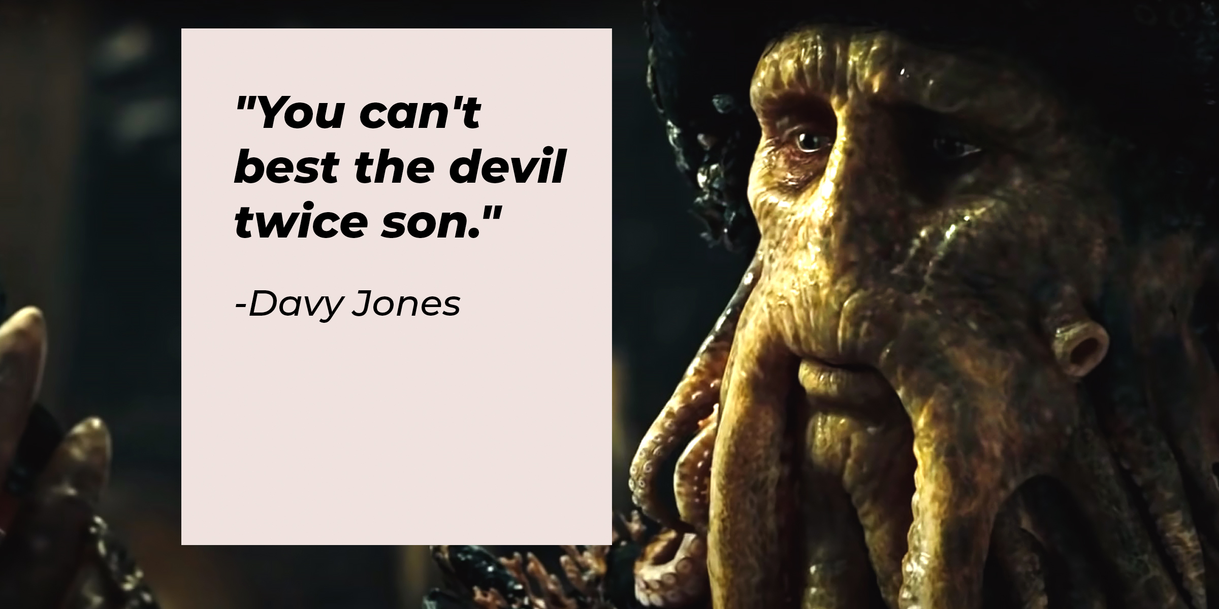 A photo of Davy Jones with his quote, "You can't best the devil twice son." | Source: Youtube/DisneyMovieTrailers
