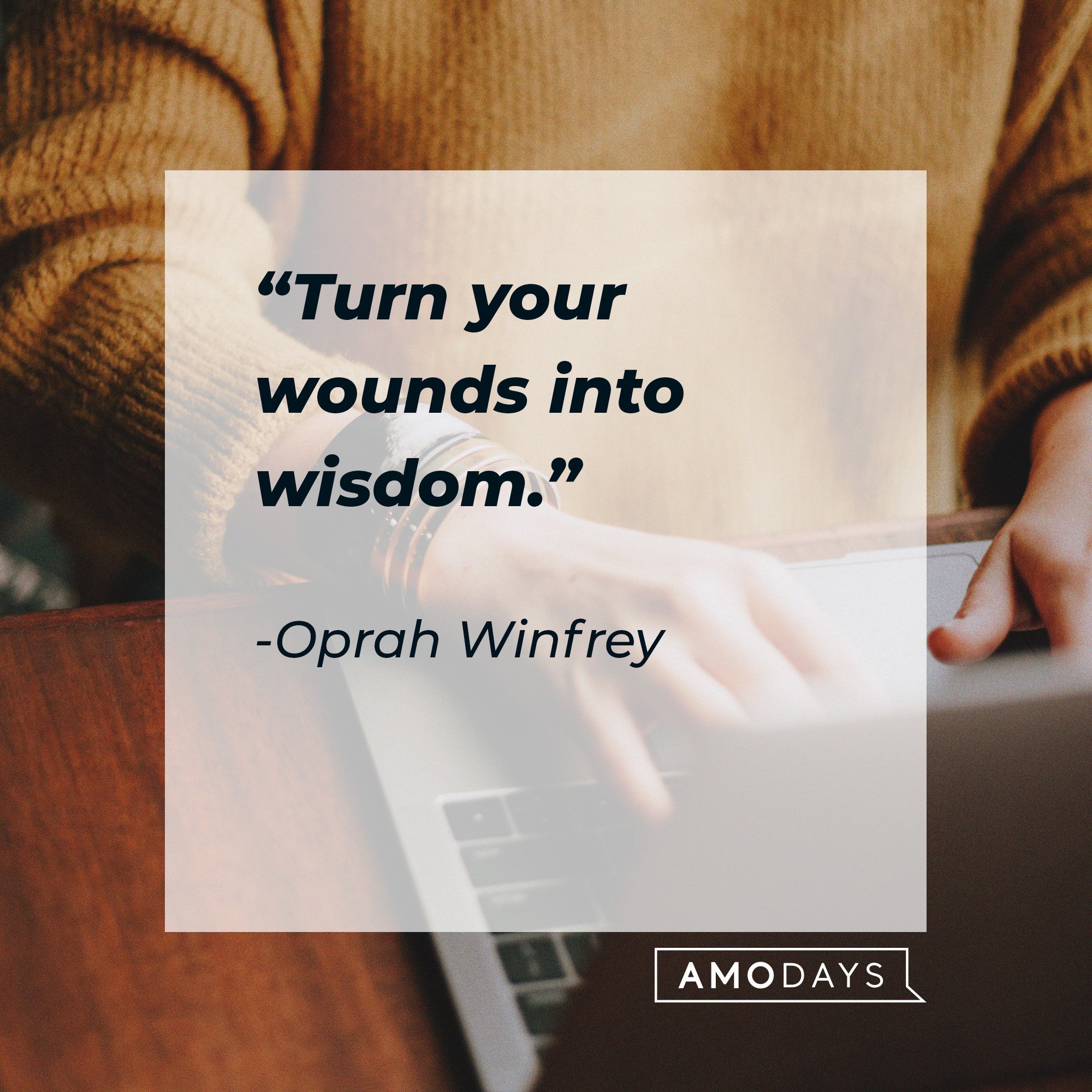 Oprah Winfrey's quote: “Turn your wounds into wisdom.” | Image: AmoDays