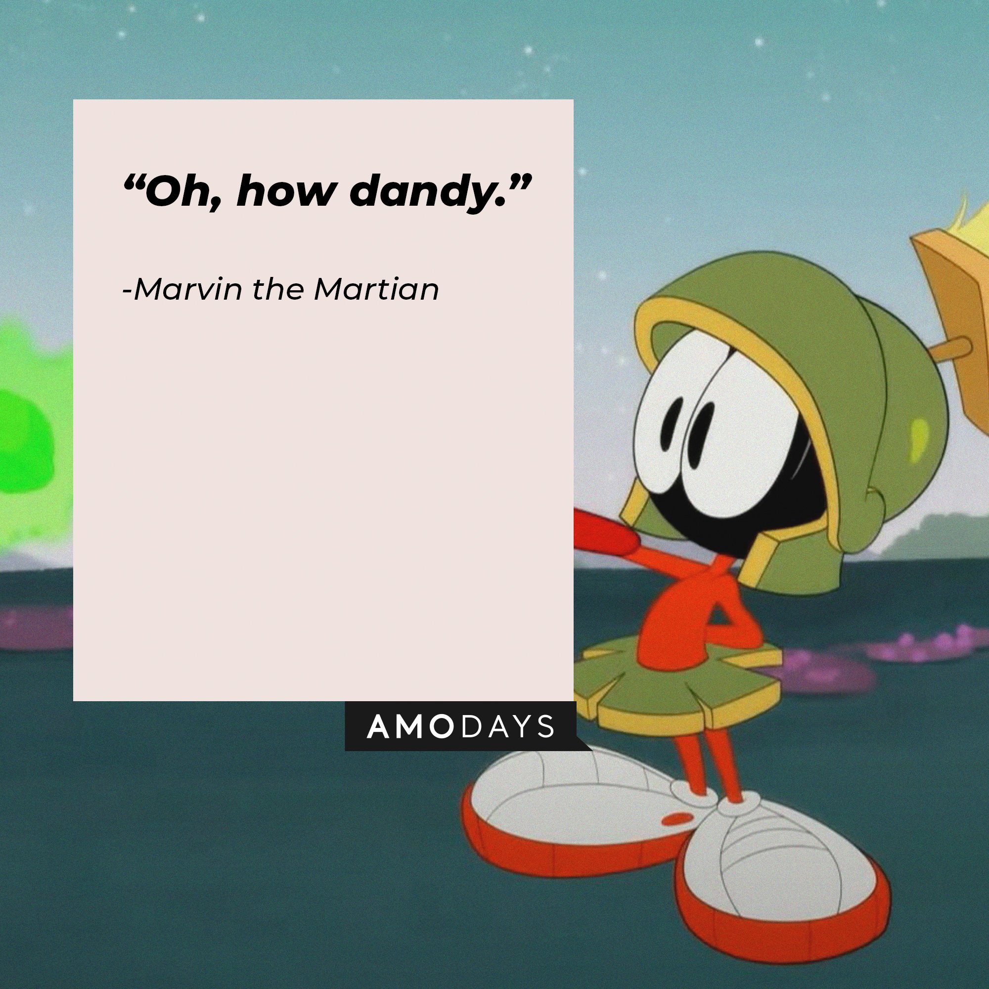 Marvin the Martian’s quote: "Oh, how dandy.” | Image: AmoDays