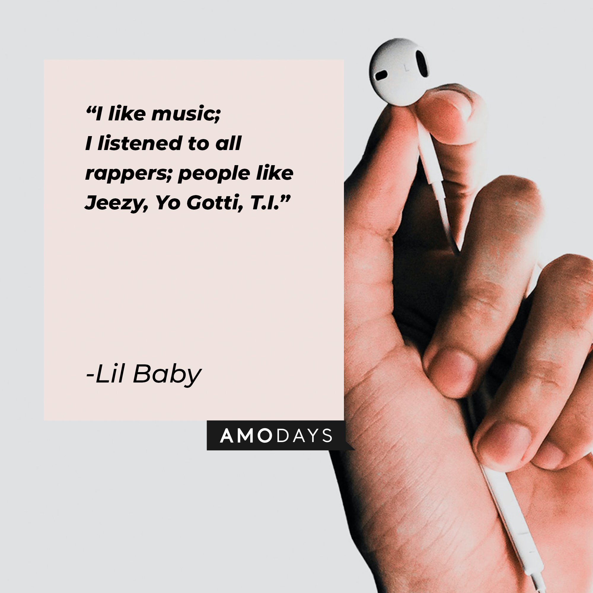  Lil Baby’s quote: "I like music; I listened to all rappers; people like Jeezy, Yo Gotti, T.I." | Image: AmoDays