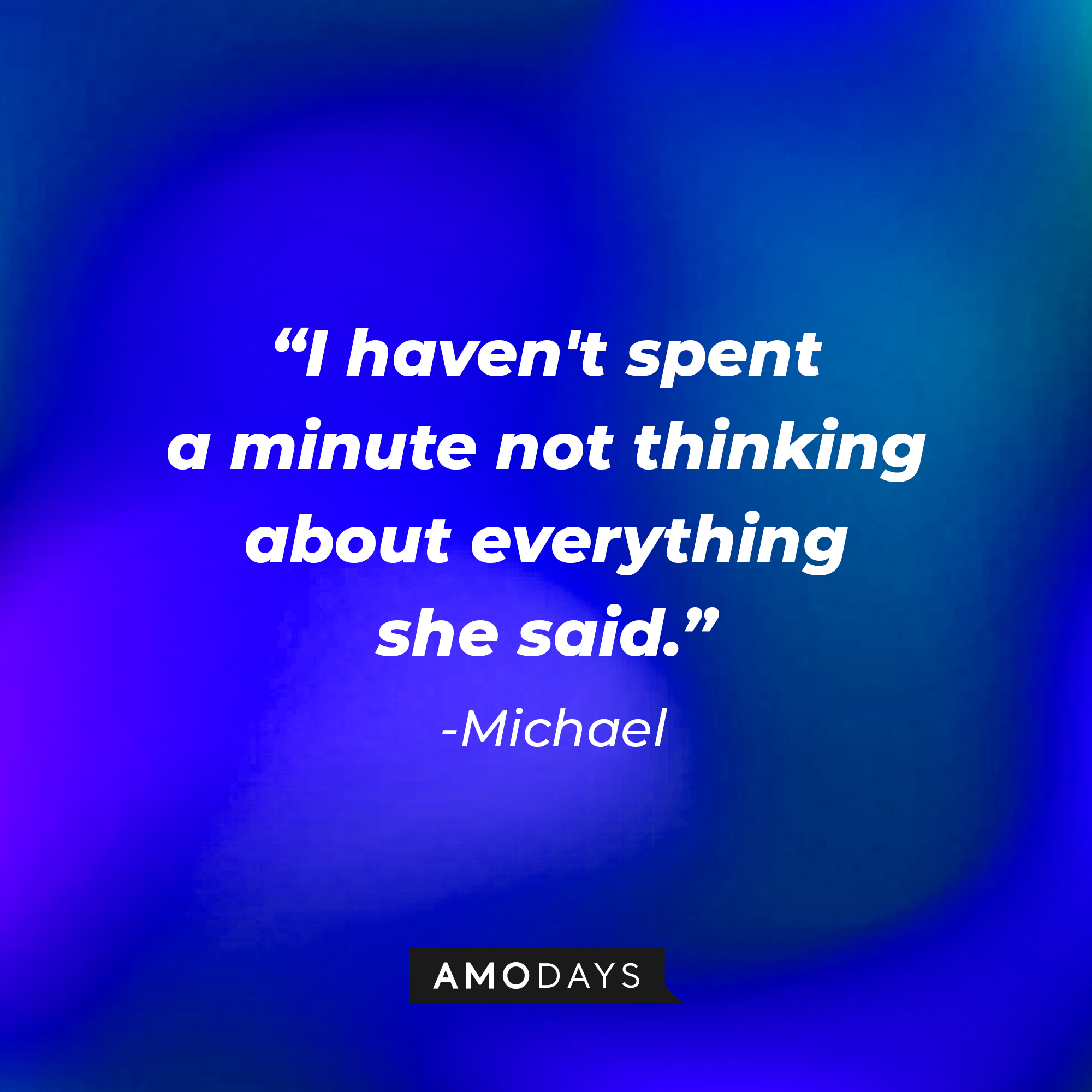 Michael’s quote from “Modern Love”: "I haven't spent a minute not thinking about everything she said." | Source: AmoDays