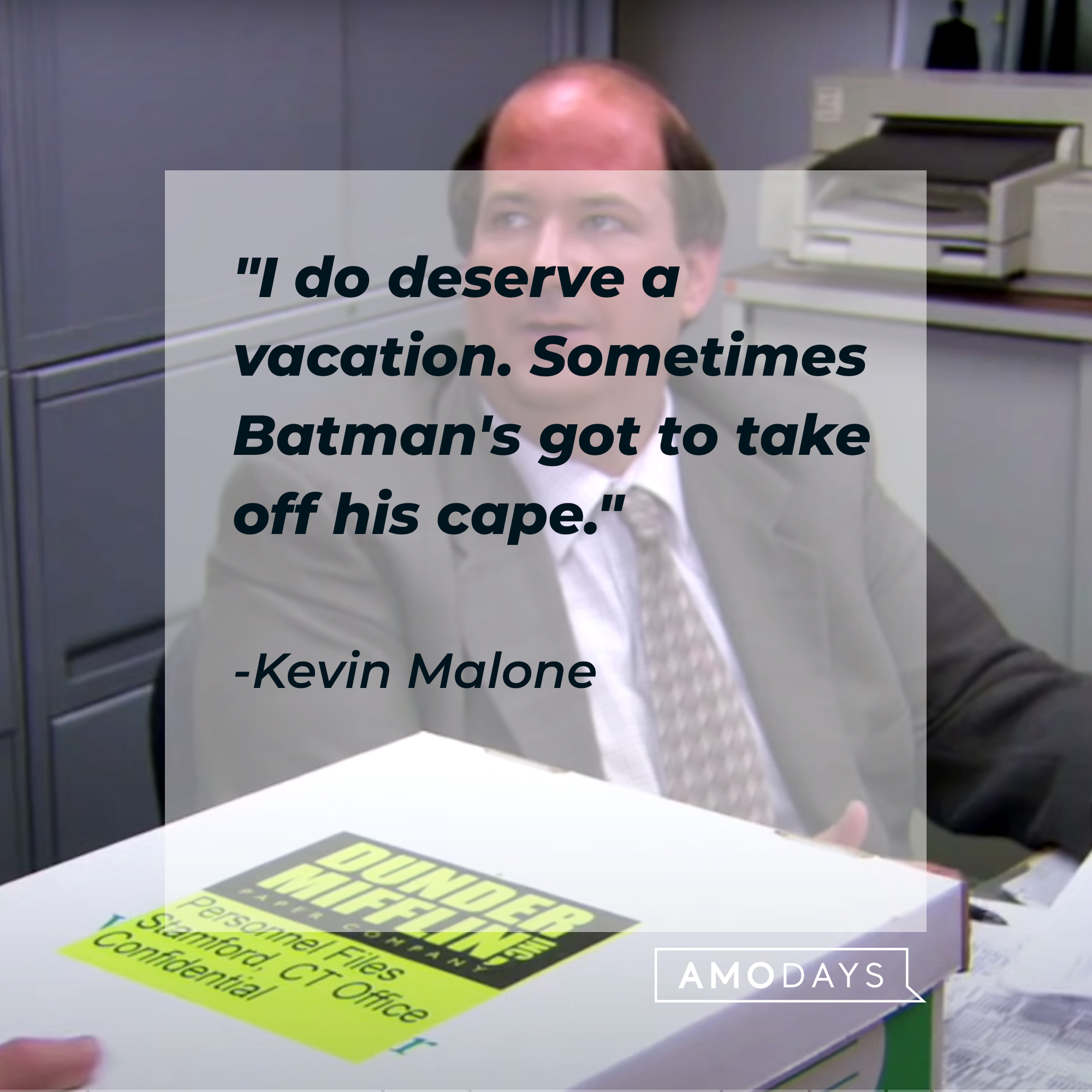 Kevin Malone's quote: "I do deserve a vacation. Sometimes Batman's got to take off his cape." | Source: youtube.com/TheOffice