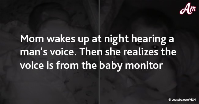 Mom wakes up at night hearing a man's voice. Then she realizes the voice is from the baby monitor