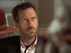 Hugh Laurie as Gregory House making faces at things going wrong. | Source: Giphy.