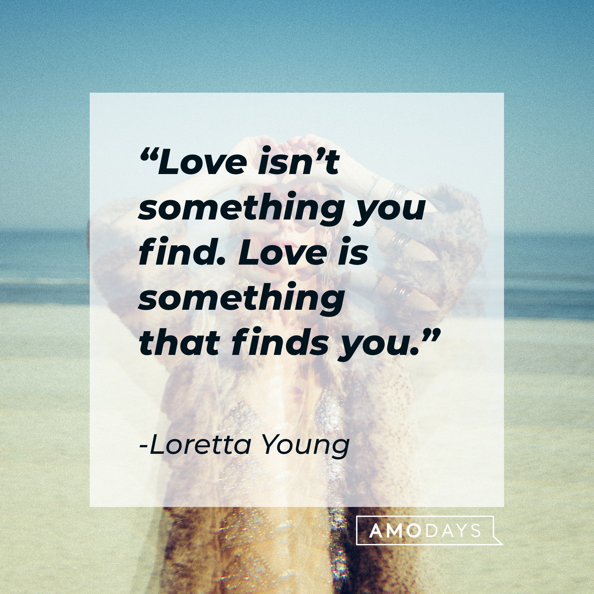 Loretta Young's quote: “Love isn’t something you find. Love is something that finds you.” | Image: AmoDays