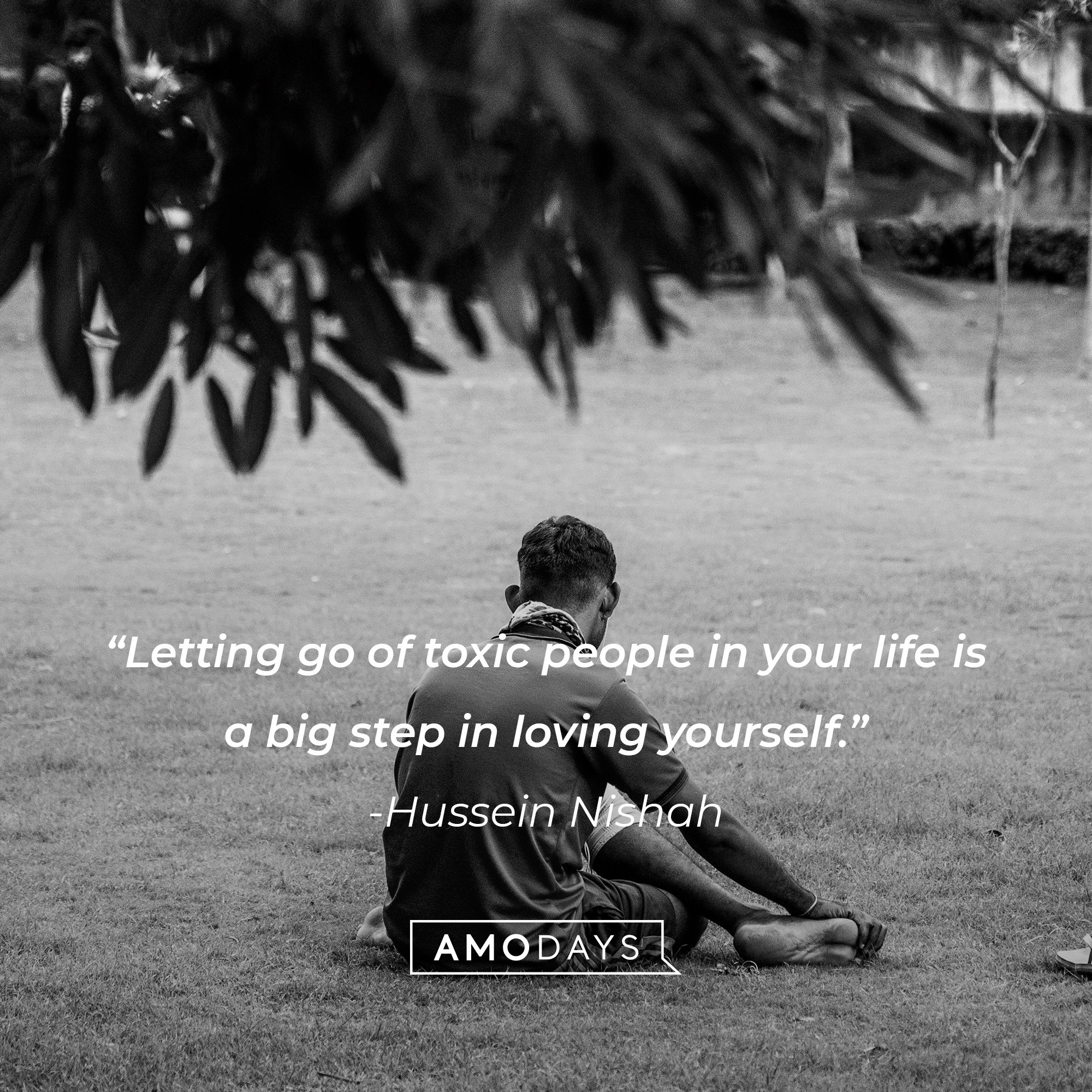  Hussein Nishah’s quote: "Letting go of toxic people in your life is a big step in loving yourself. | Image: AmoDays 